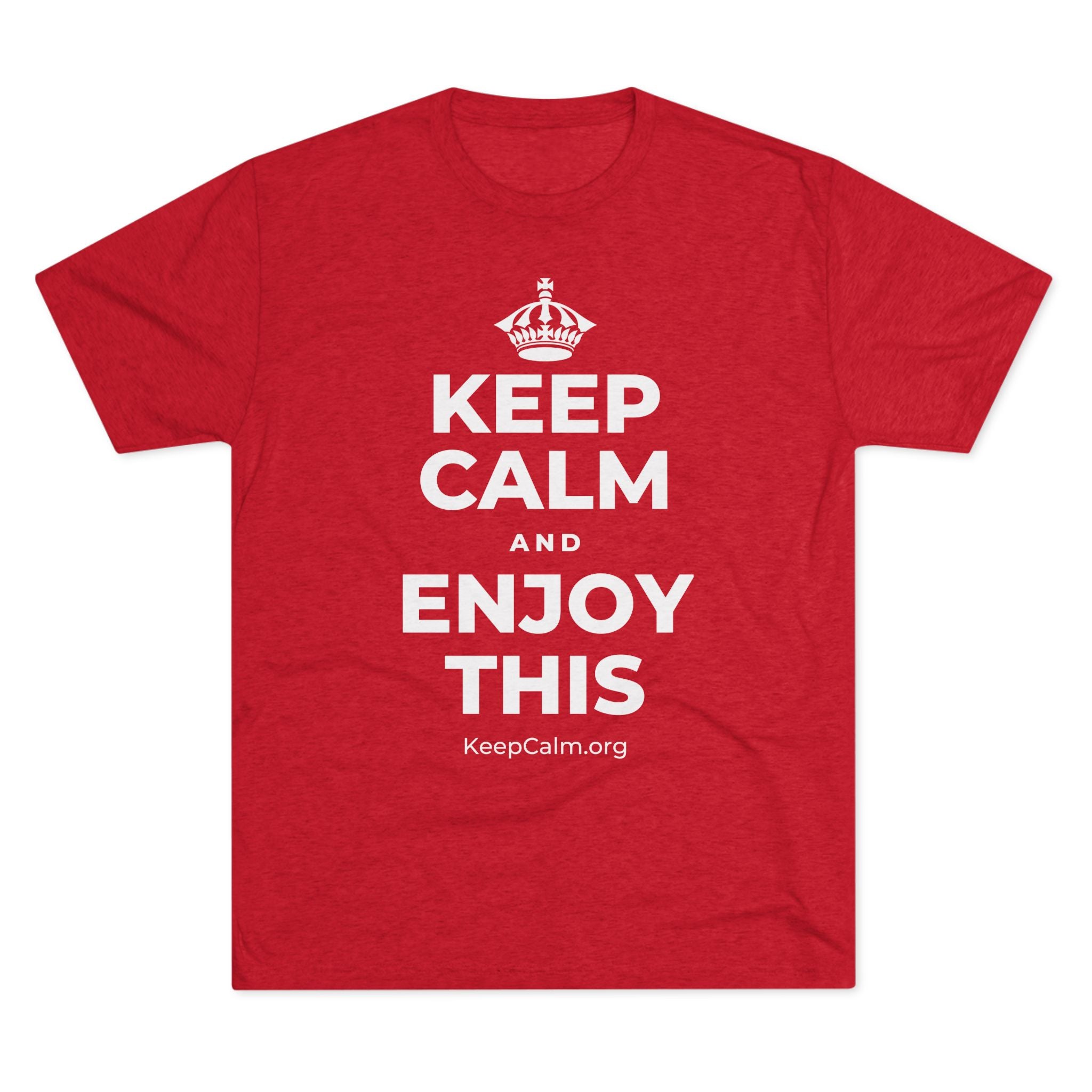 KEEP CALM AND ENJOY THIS Tri-Blend Tee
