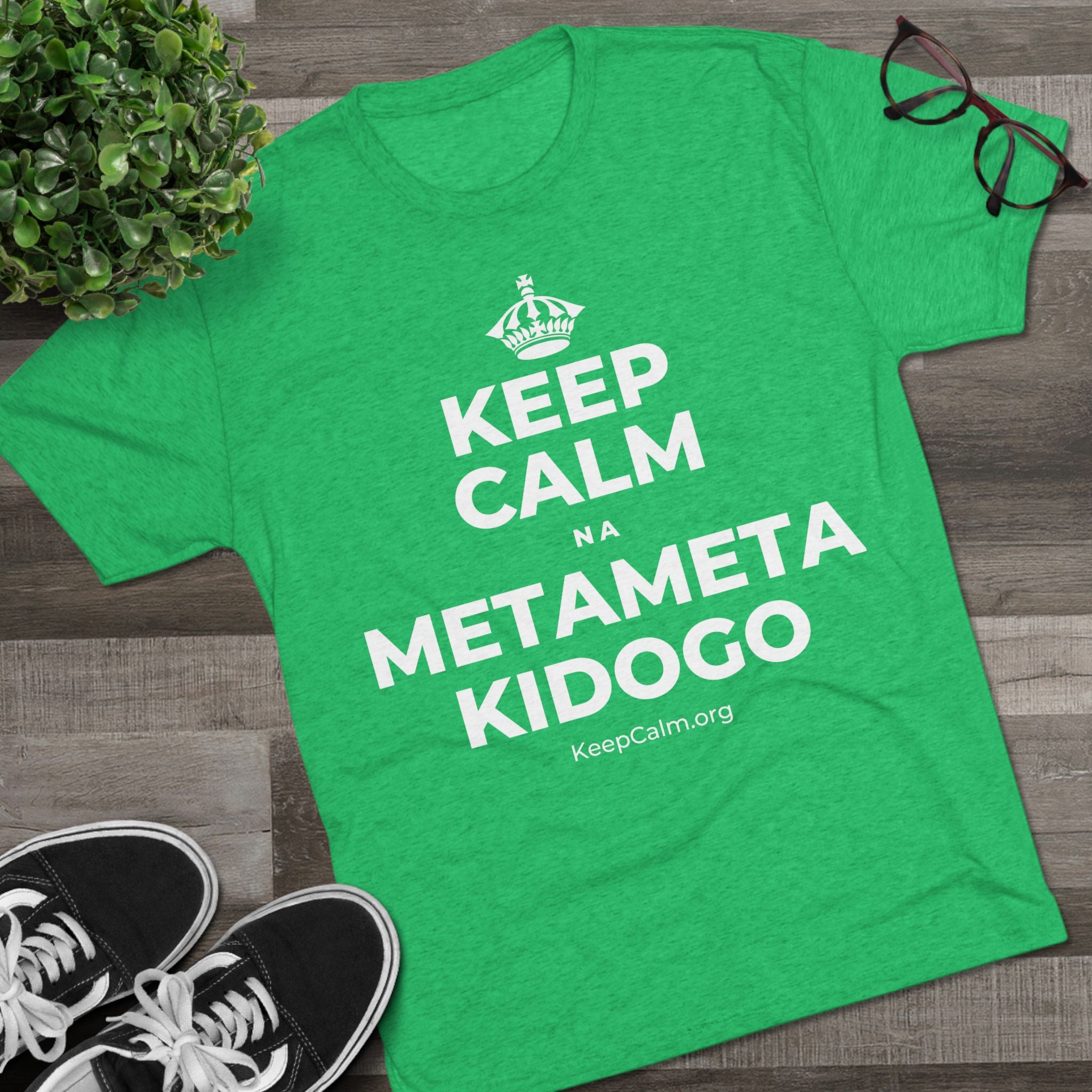 KEEP CALM NA METAMETA KIDOGO Tri-Blend Tee