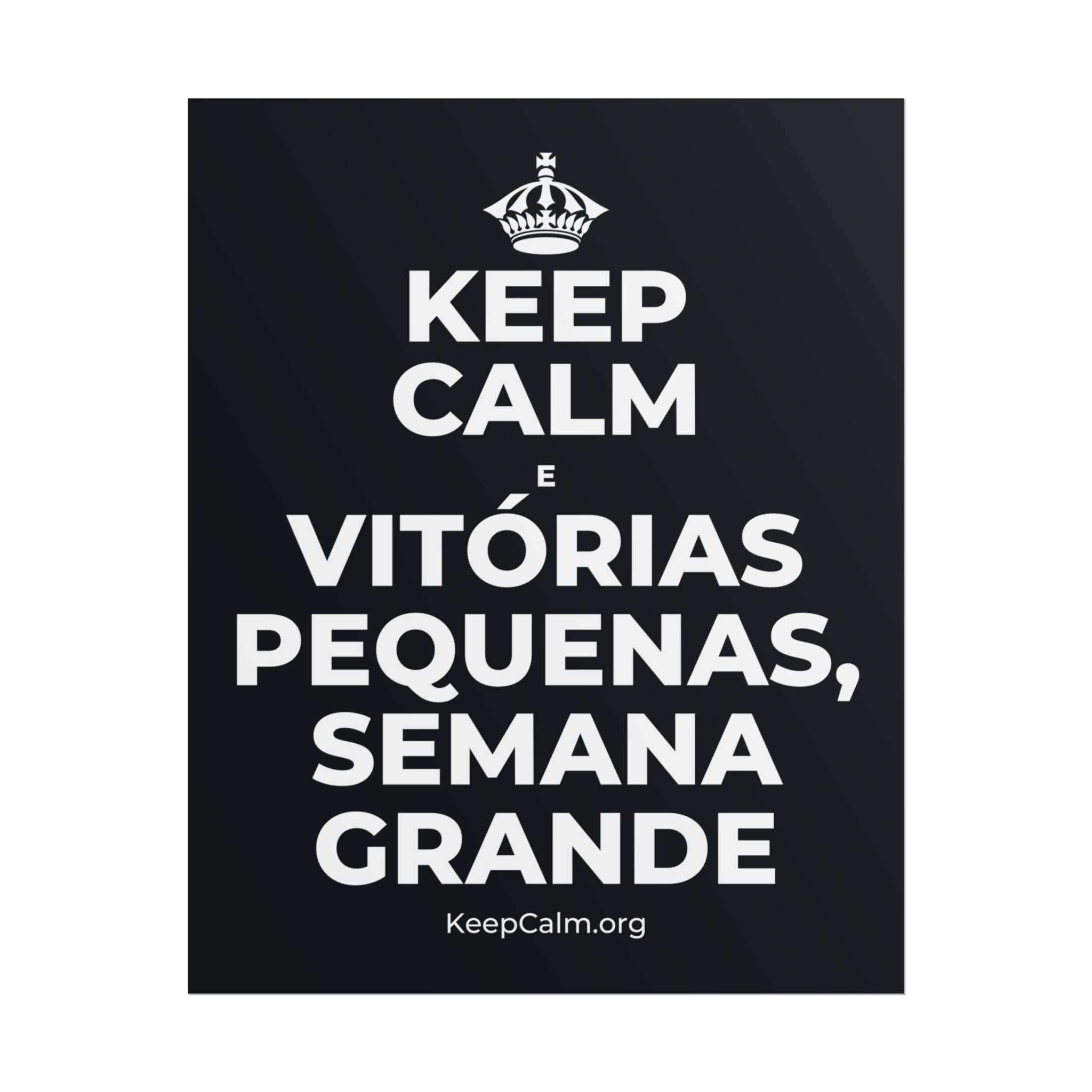 KEEP CALM E VITÓRIAS PEQUENAS, SEMANA GRANDE Poster (Dark)
