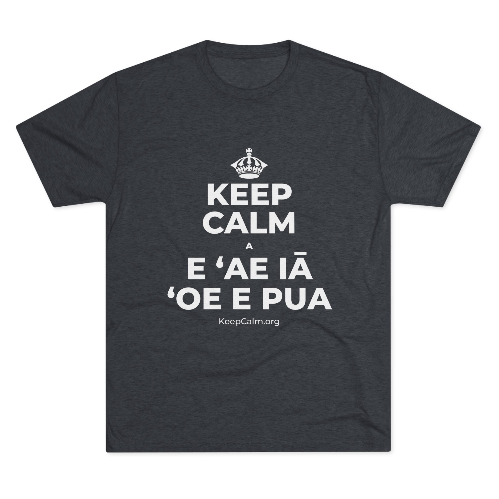 KEEP CALM A E ʻAE IĀ ʻOE E PUA Tri-Blend Tee