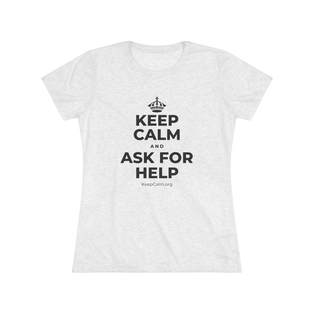 KEEP CALM AND ASK FOR HELP Women's Tri-Blend Tee