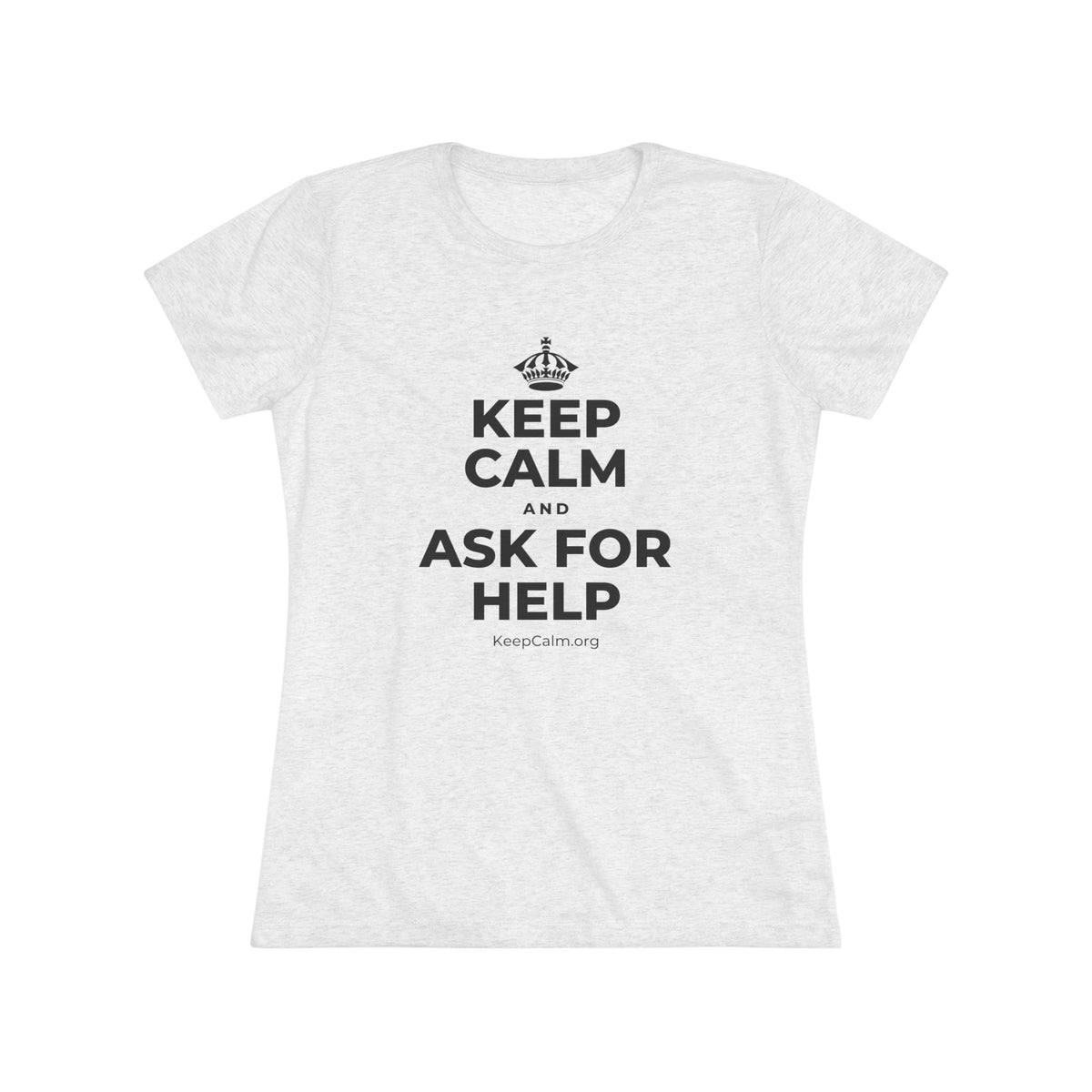 KEEP CALM AND ASK FOR HELP Women's Tri-Blend Tee