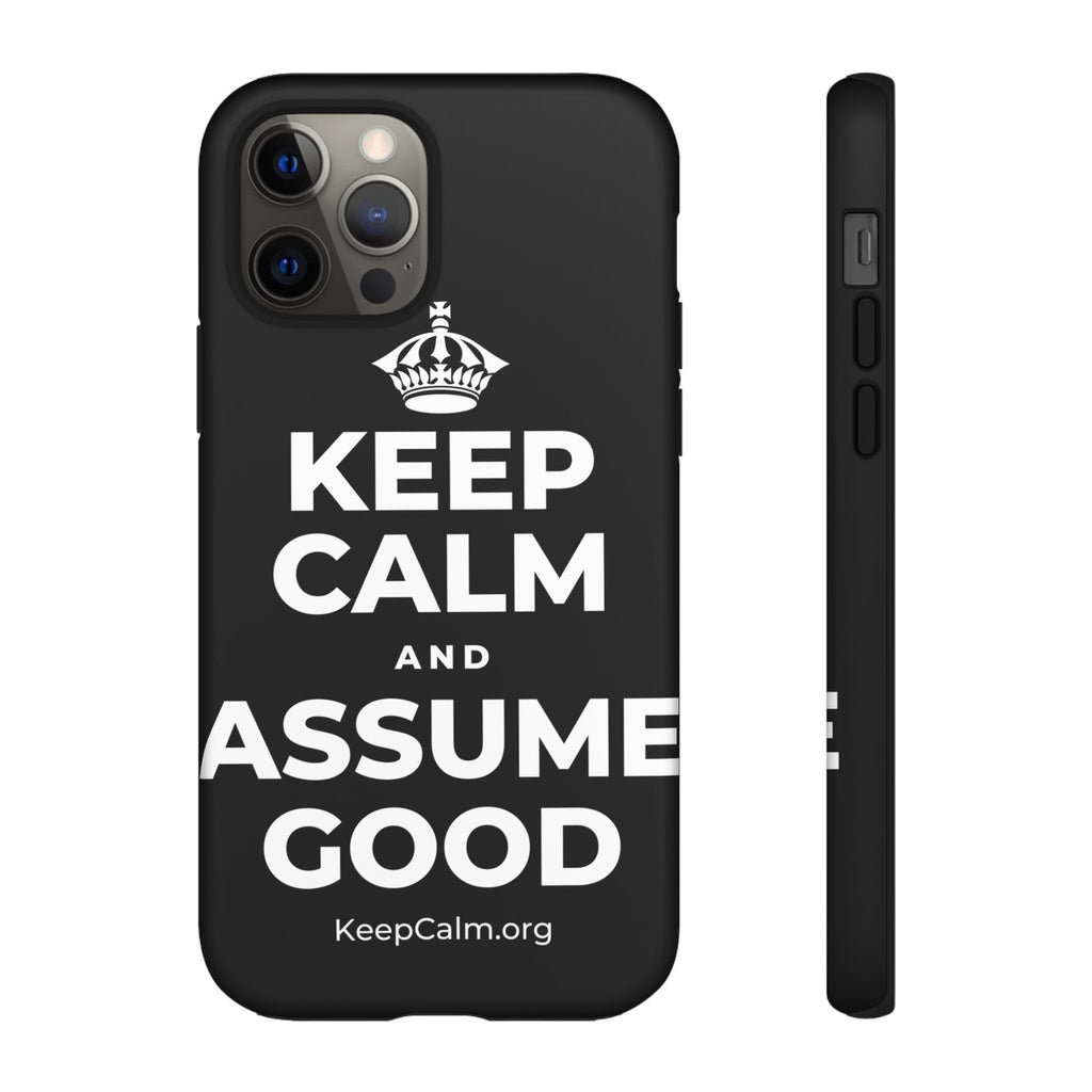 KEEP CALM AND ASSUME GOOD Phone Case