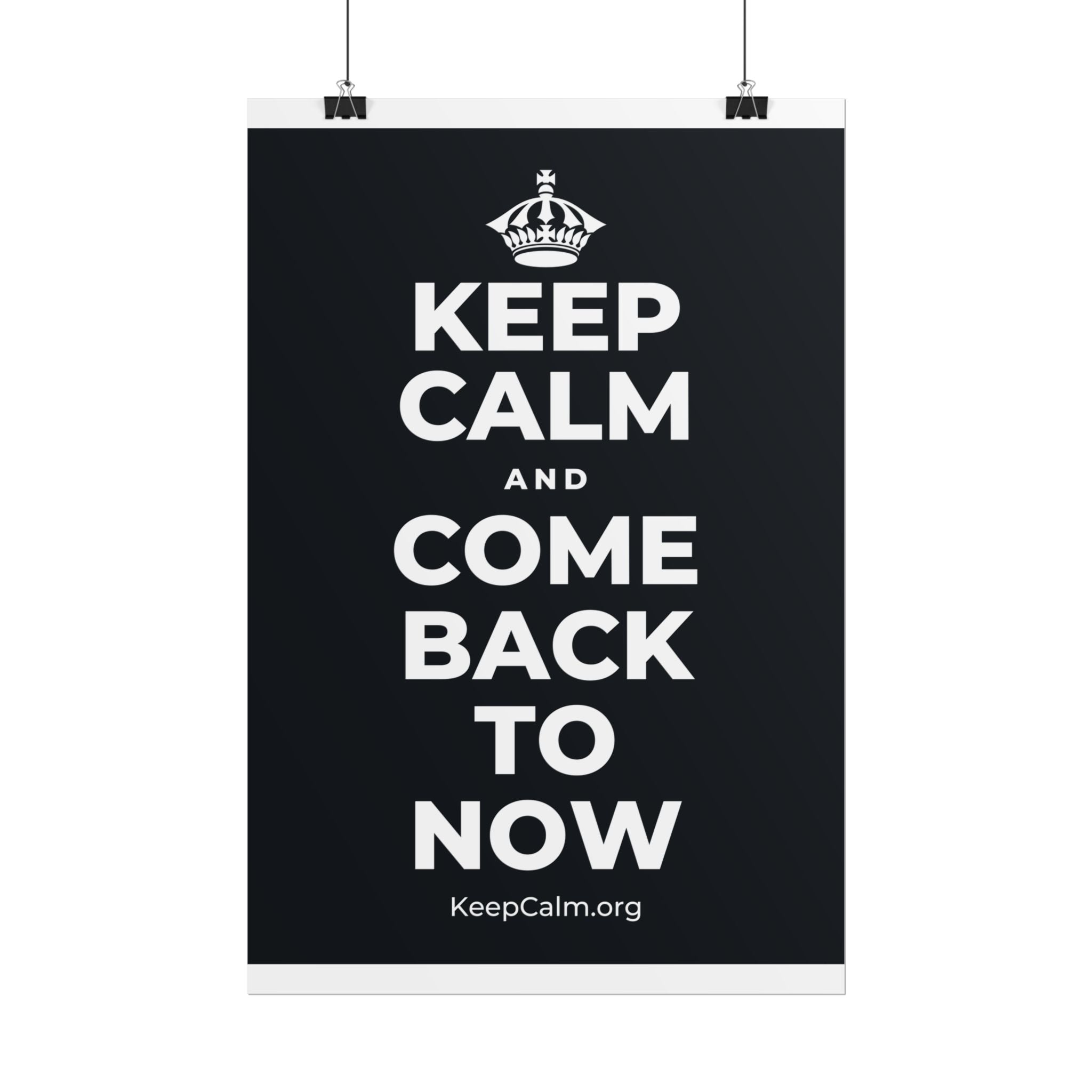 KEEP CALM AND COME BACK TO NOW Poster (Dark)