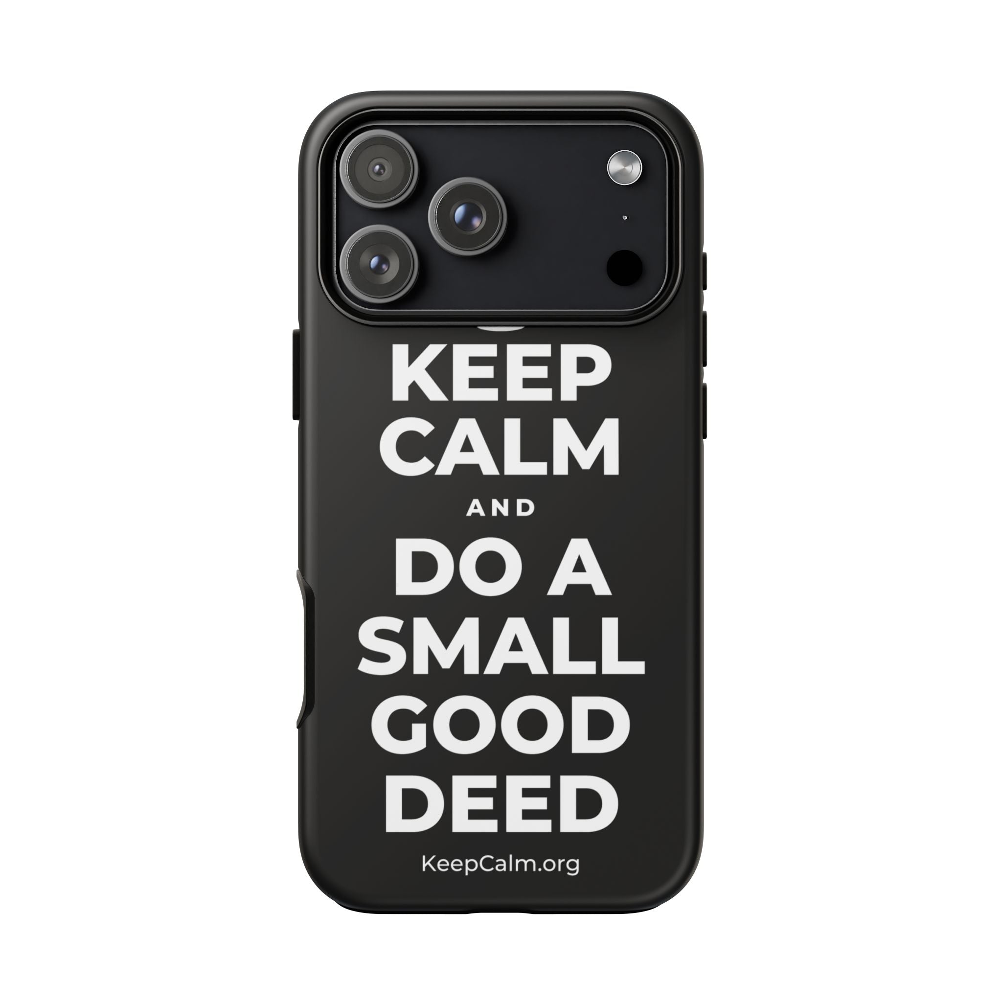 KEEP CALM AND DO A SMALL GOOD DEED Phone Case