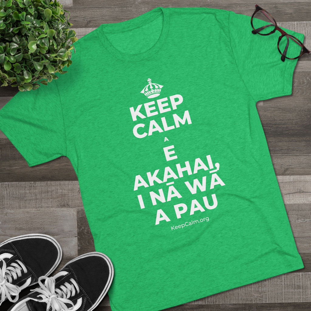 KEEP CALM A E AKAHAI, I NĀ WĀ A PAU Tri-Blend Tee