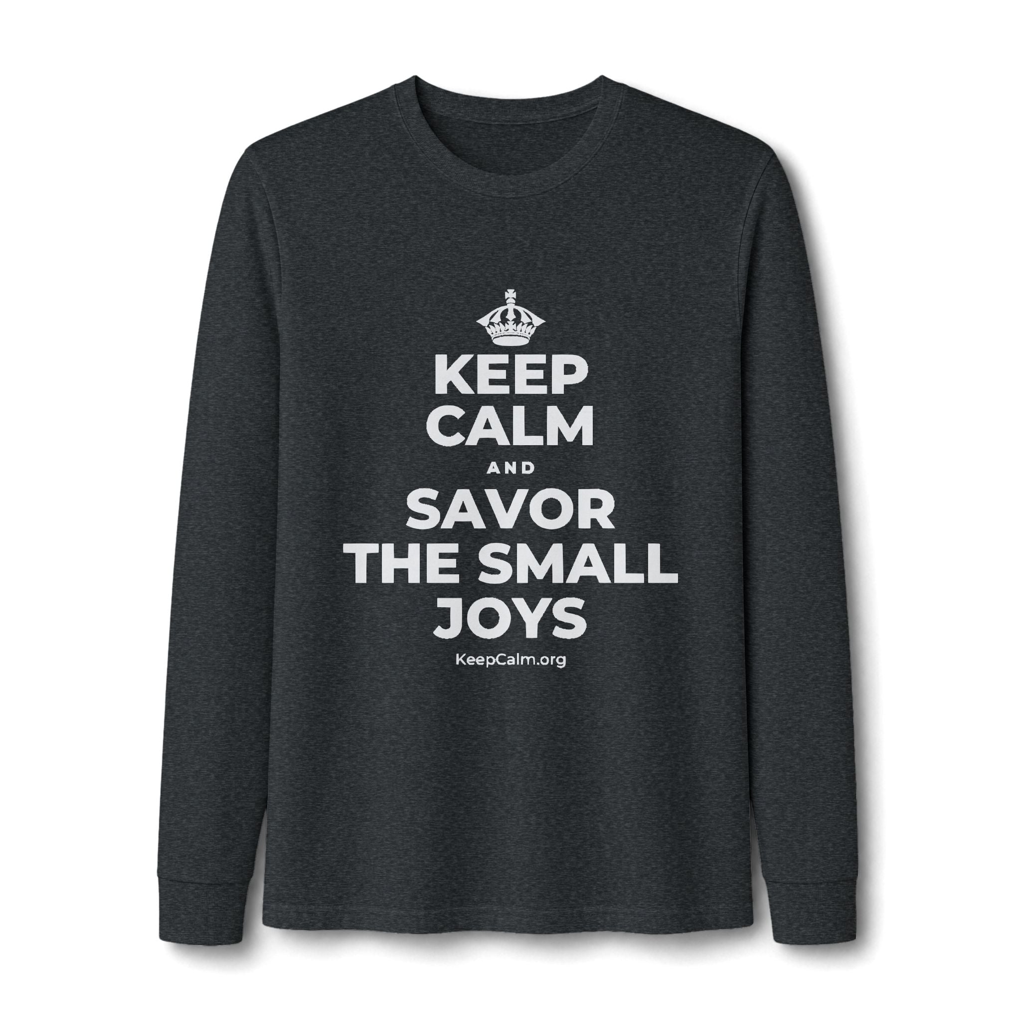 KEEP CALM AND SAVOR THE SMALL JOYS Long Sleeve Tee