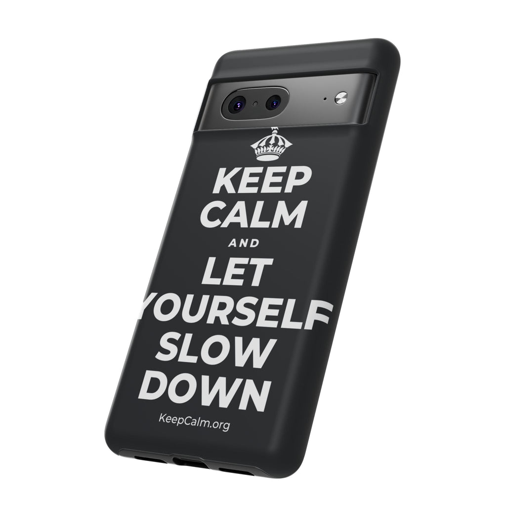 KEEP CALM AND LET YOURSELF SLOW DOWN Phone Case (Dark)