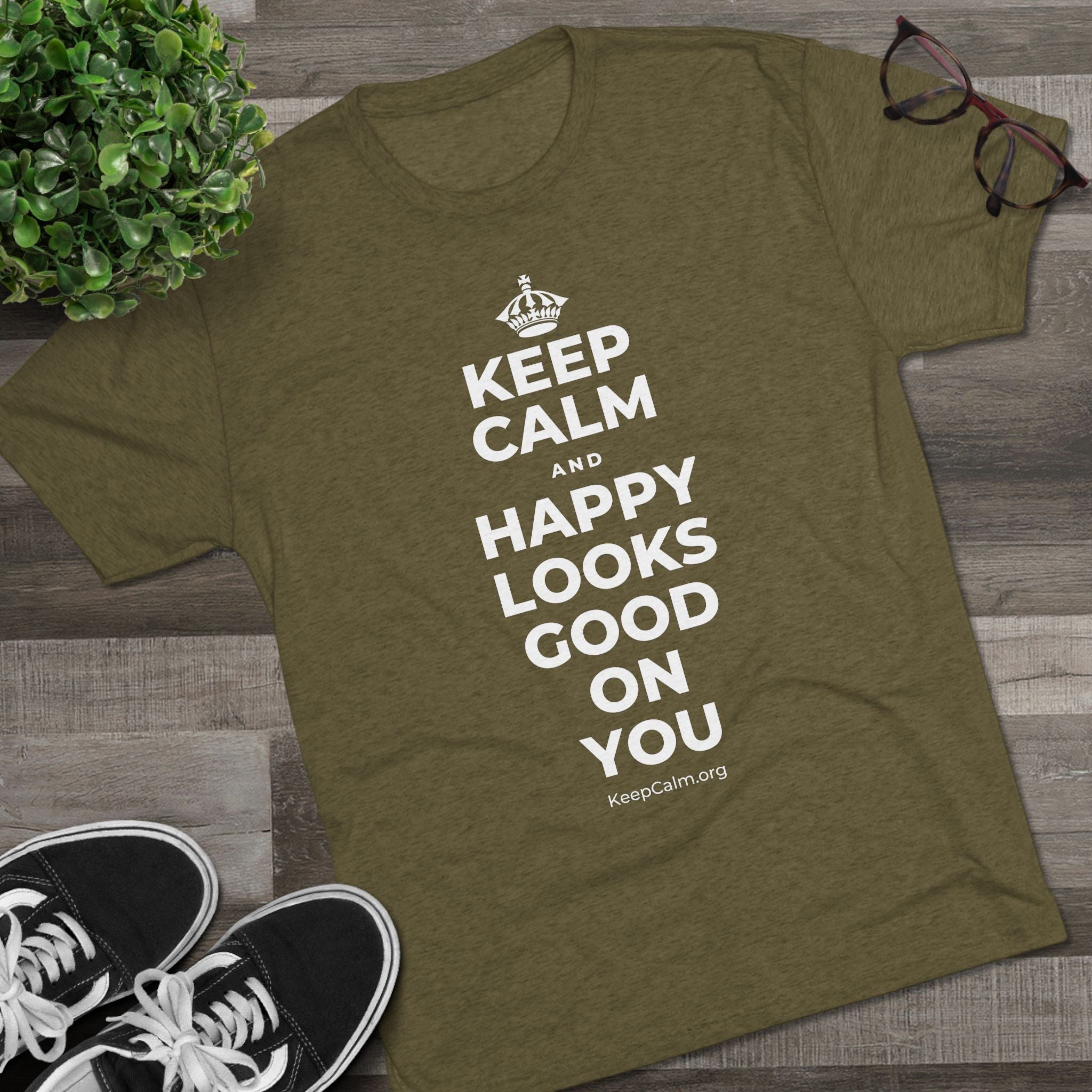 KEEP CALM AND HAPPY LOOKS GOOD ON YOU Tri-Blend Tee