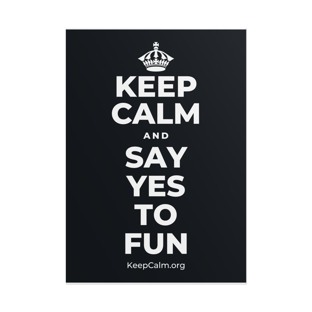 KEEP CALM AND SAY YES TO FUN Poster (Dark)