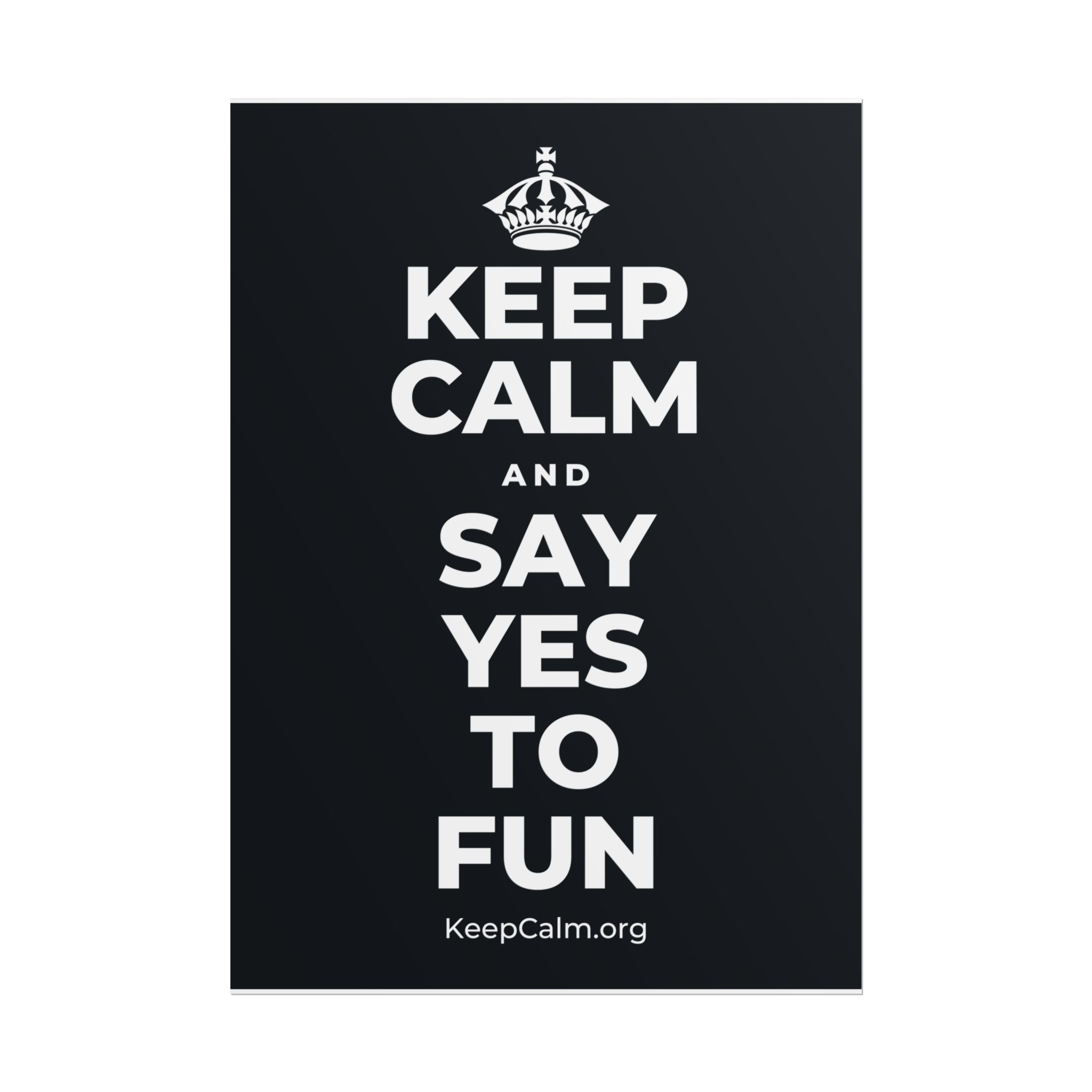 KEEP CALM AND SAY YES TO FUN Poster (Dark)