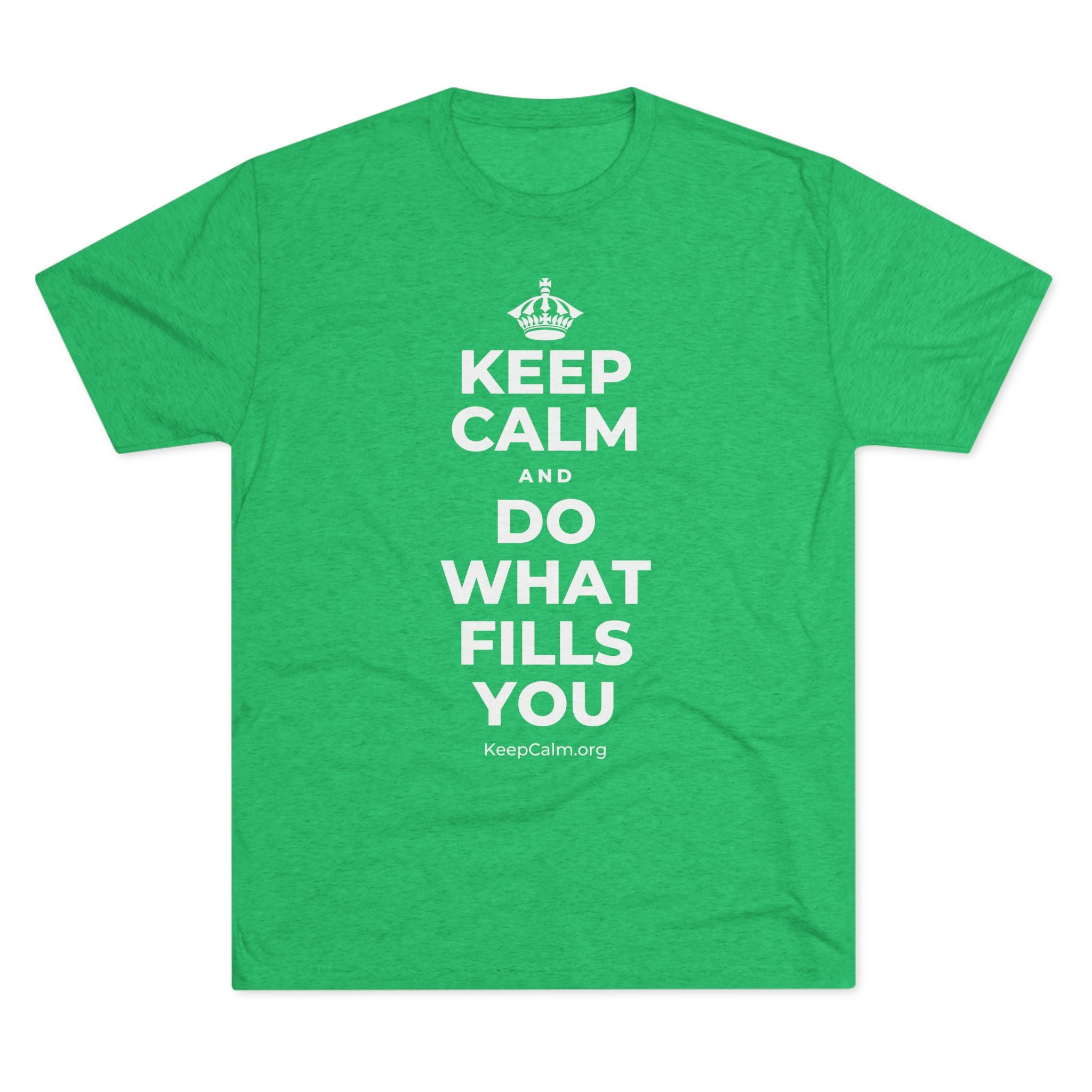 KEEP CALM AND DO WHAT FILLS YOU Tri-Blend Tee