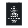 KEEP CALM AND HAPPY LOOKS GOOD ON YOU Satin Poster (Dark)