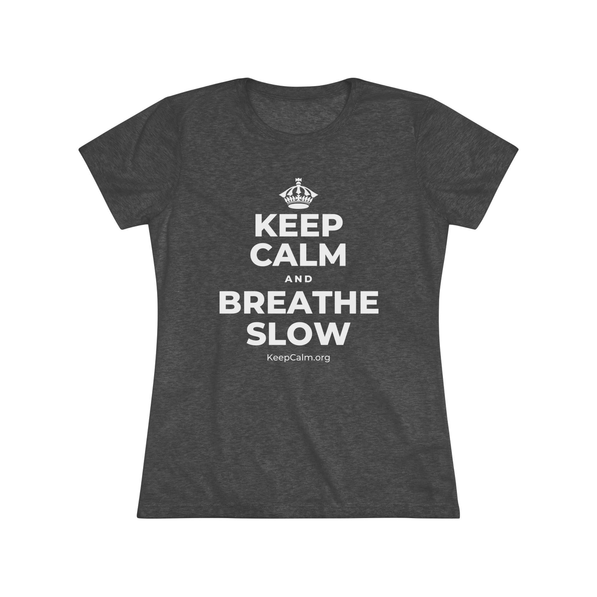 KEEP CALM AND BREATHE SLOW Women's Tri-Blend Tee