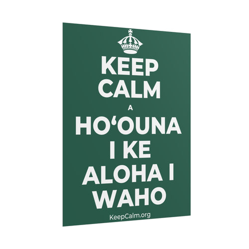 KEEP CALM A HOʻOUNA I KE ALOHA I WAHO Poster
