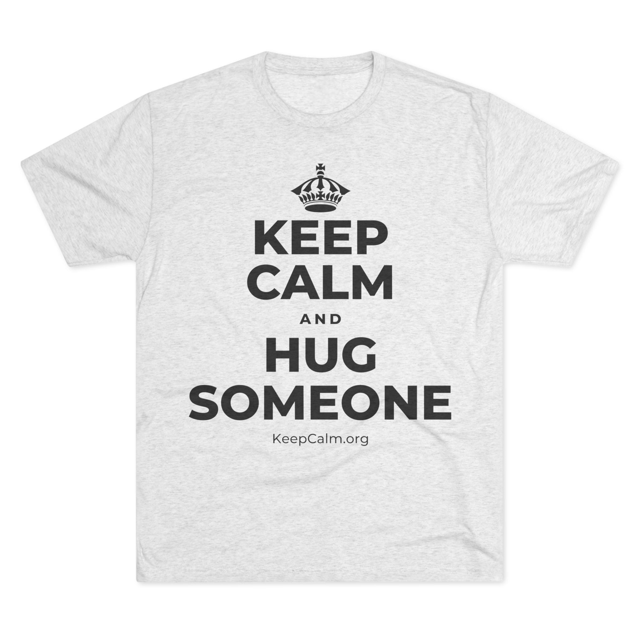 KEEP CALM AND HUG SOMEONE Tri-Blend Tee