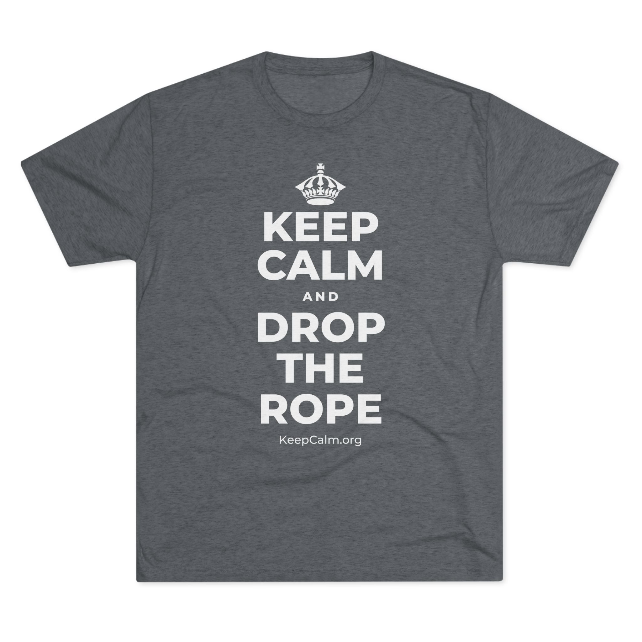 KEEP CALM AND DROP THE ROPE Tri-Blend Tee