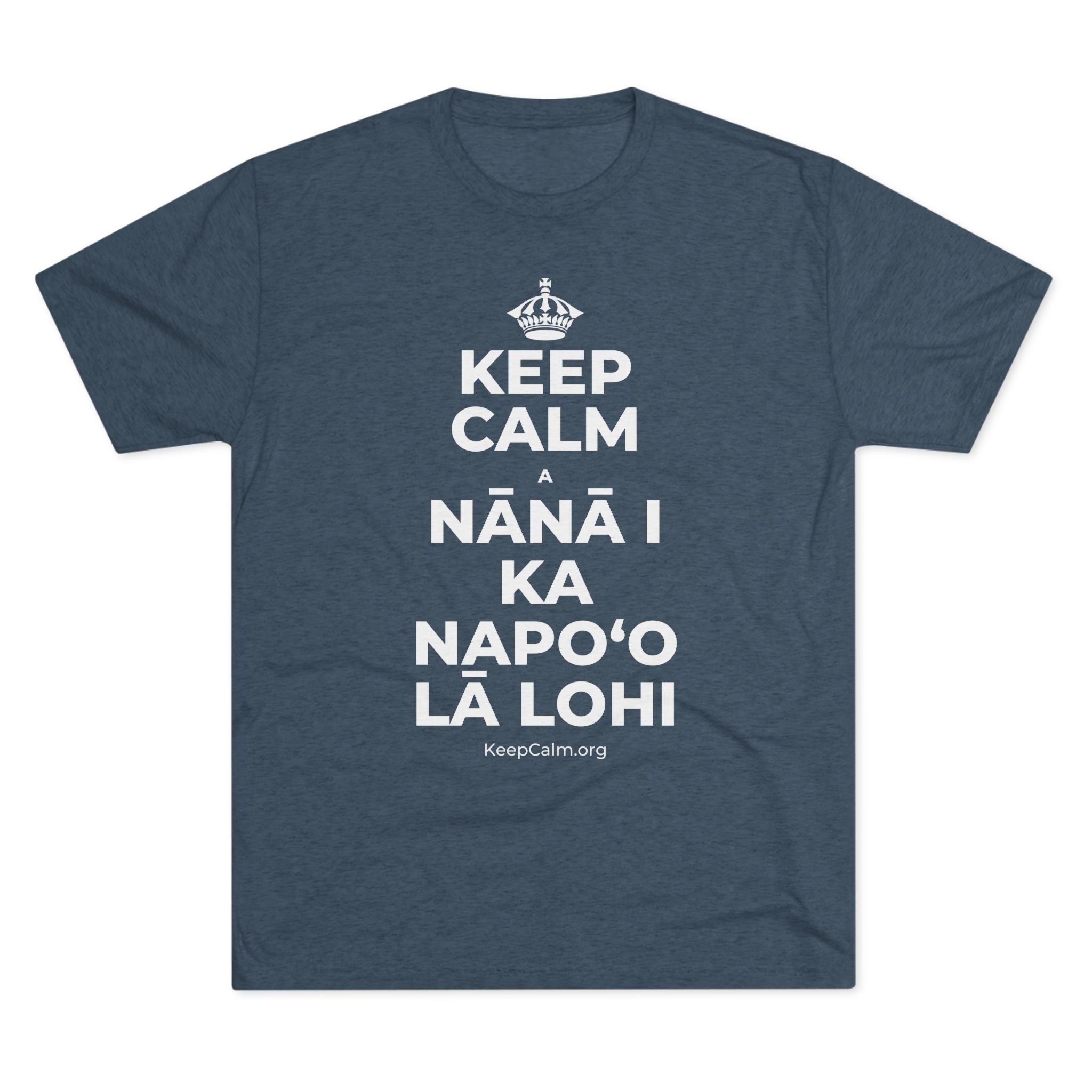 KEEP CALM A NĀNĀ I KA NAPOʻO LĀ LOHI Tri-Blend Tee
