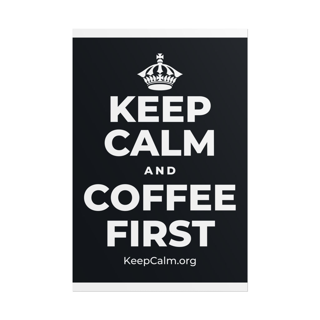 KEEP CALM AND COFFEE FIRST Poster (Dark)