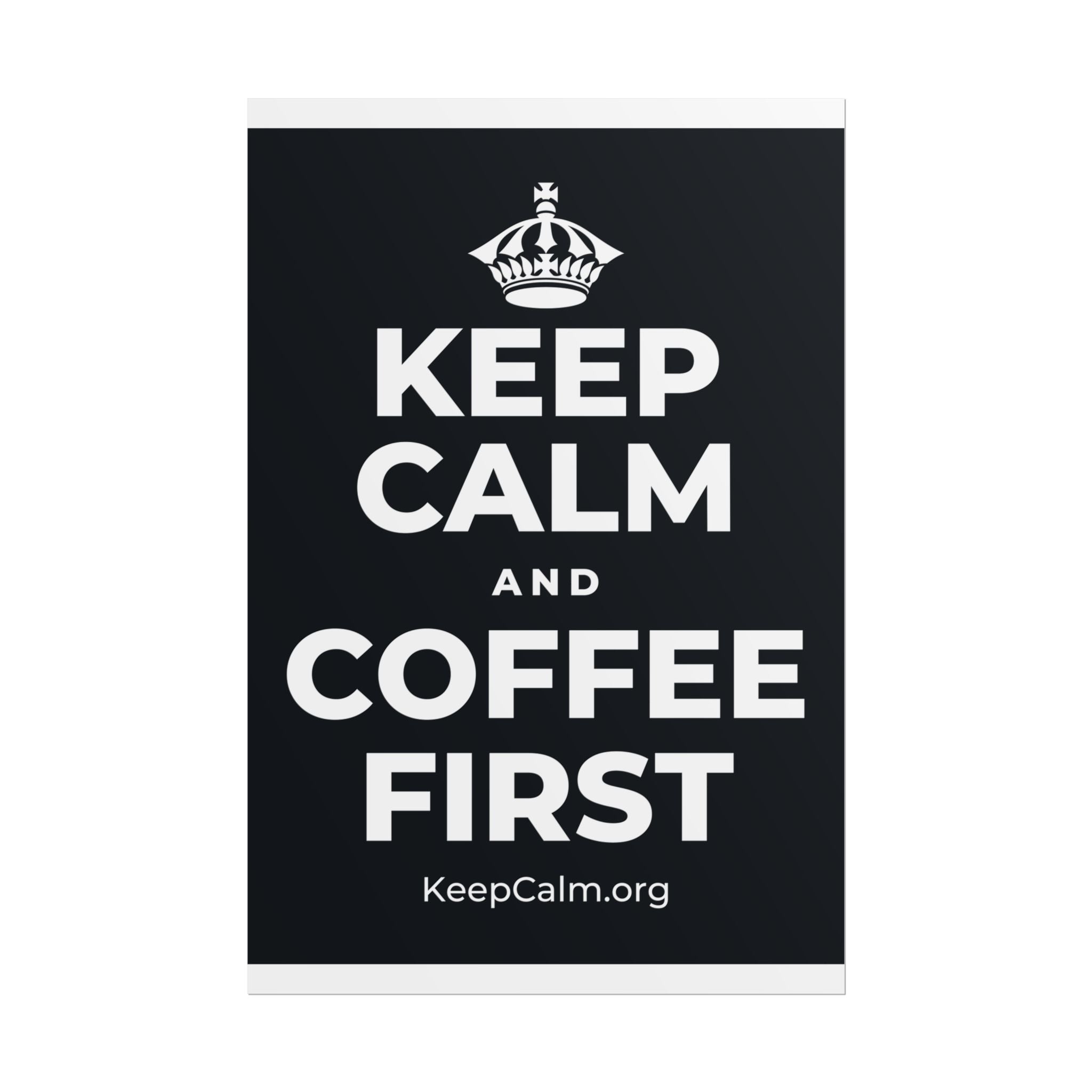 KEEP CALM AND COFFEE FIRST Poster (Dark)
