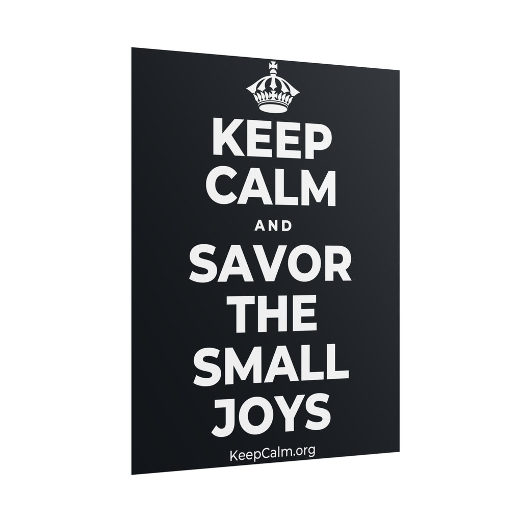 KEEP CALM AND SAVOR THE SMALL JOYS Poster (Dark)