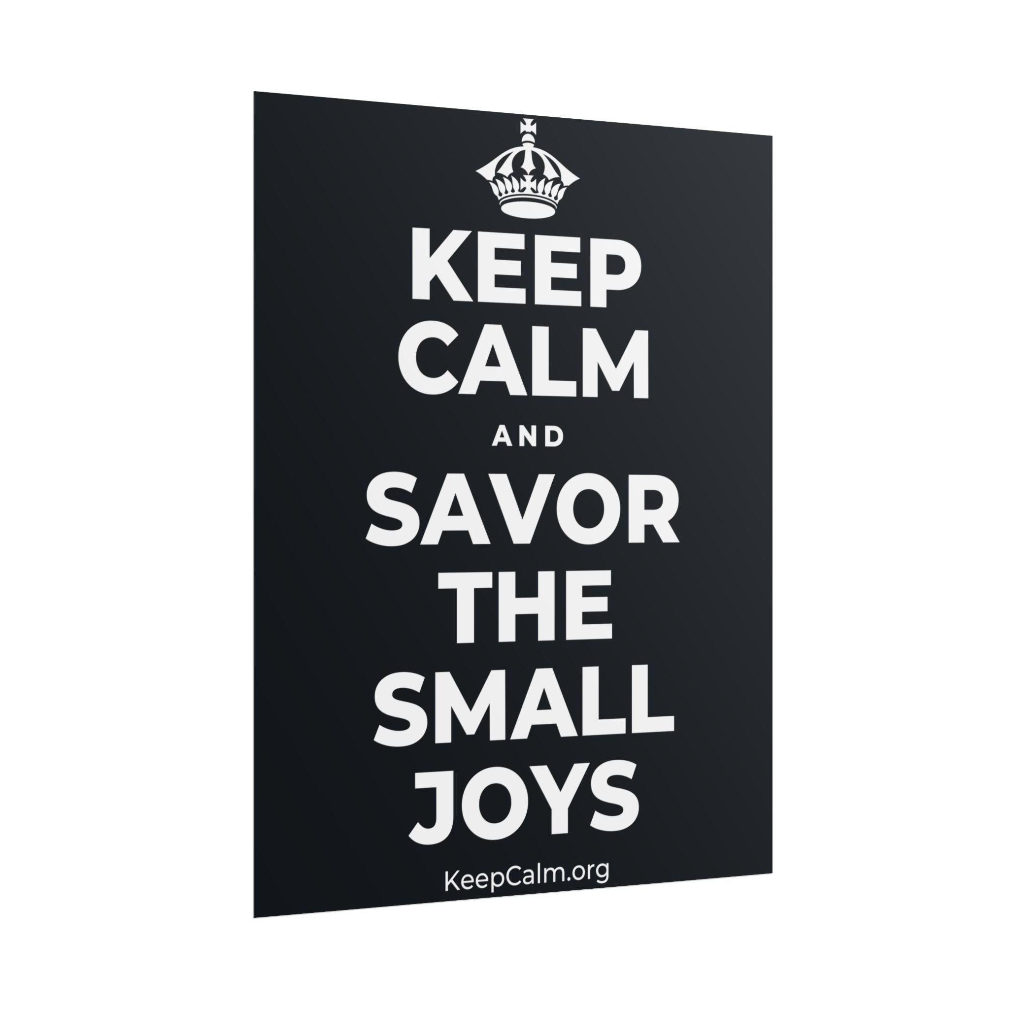 KEEP CALM AND SAVOR THE SMALL JOYS Poster (Dark)