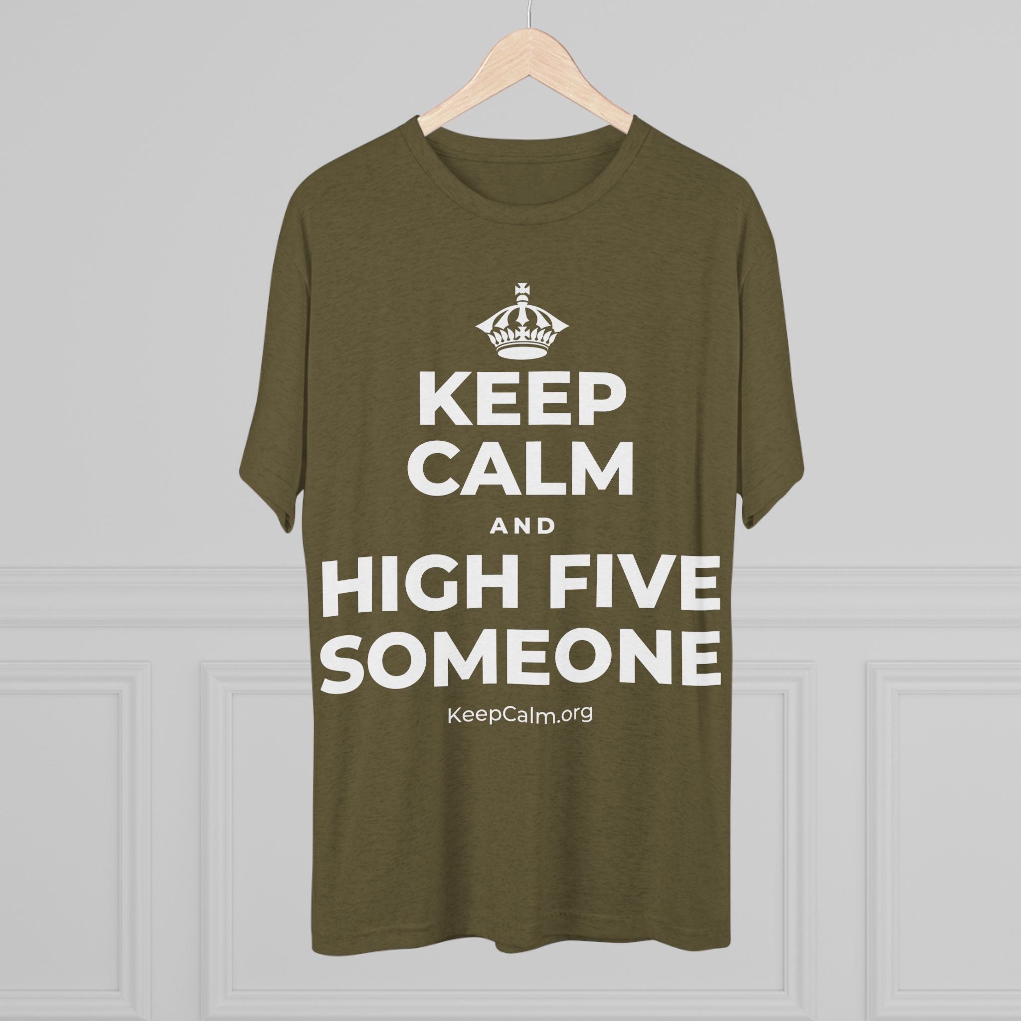 KEEP CALM AND HIGH FIVE SOMEONE Tri-Blend Tee