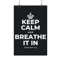 KEEP CALM AND BREATHE IT IN Satin Poster (Dark)