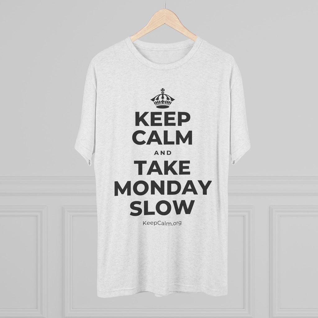 KEEP CALM AND TAKE MONDAY SLOW Tri-Blend Tee