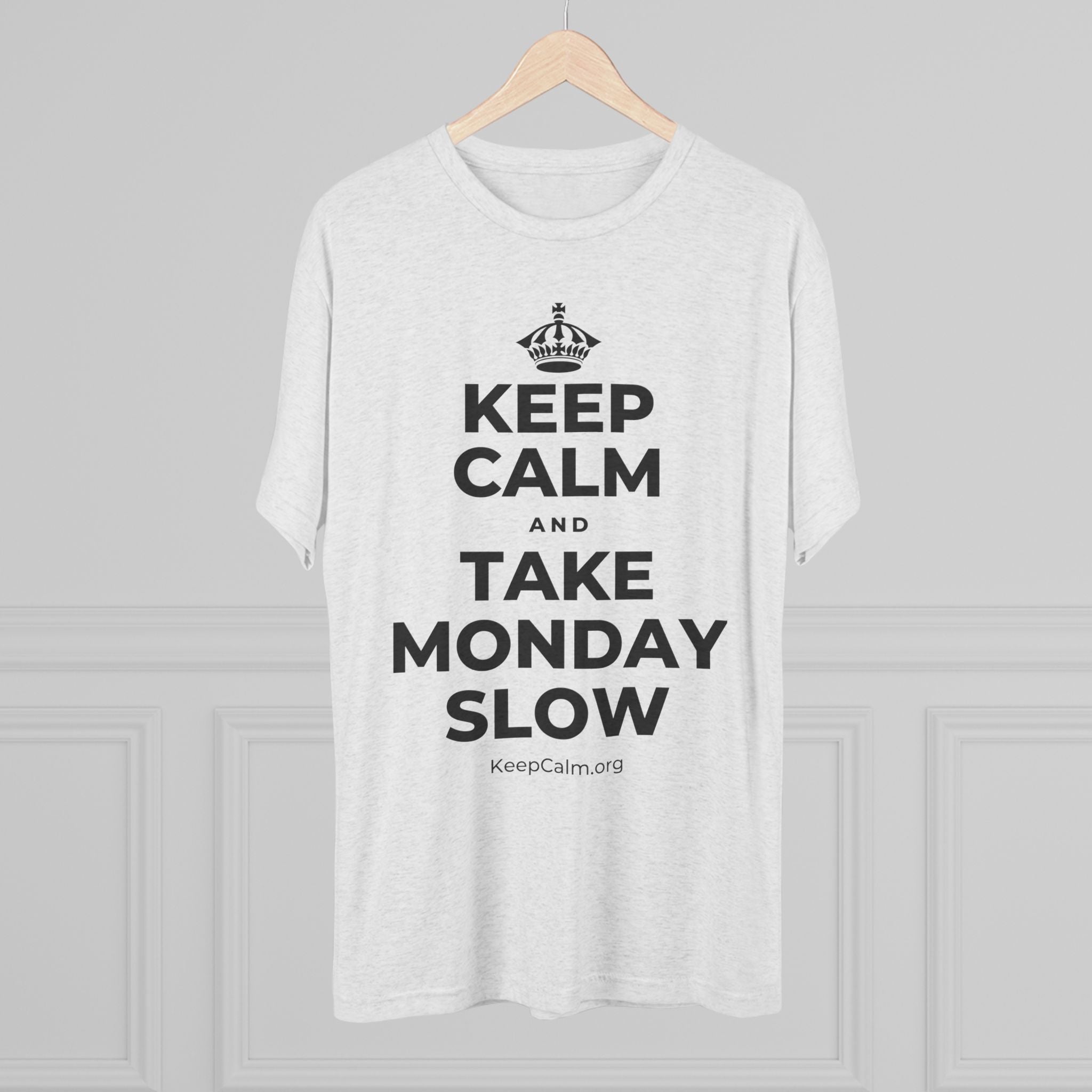 KEEP CALM AND TAKE MONDAY SLOW Tri-Blend Tee