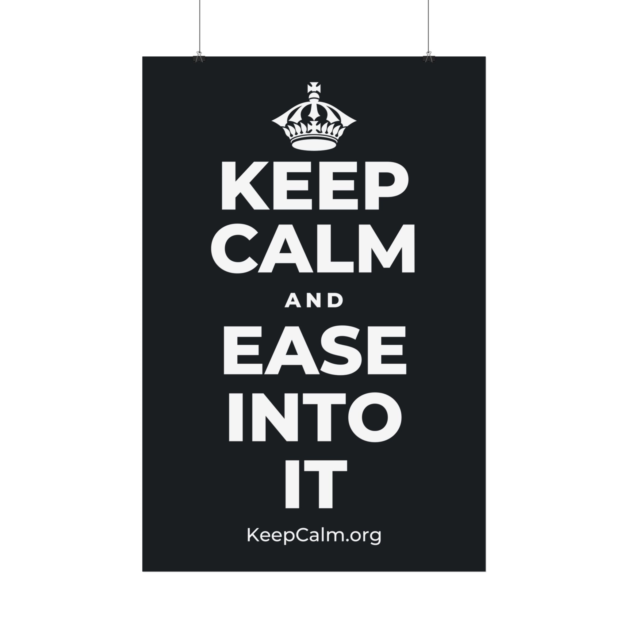 KEEP CALM AND EASE INTO IT Satin Poster (Dark)