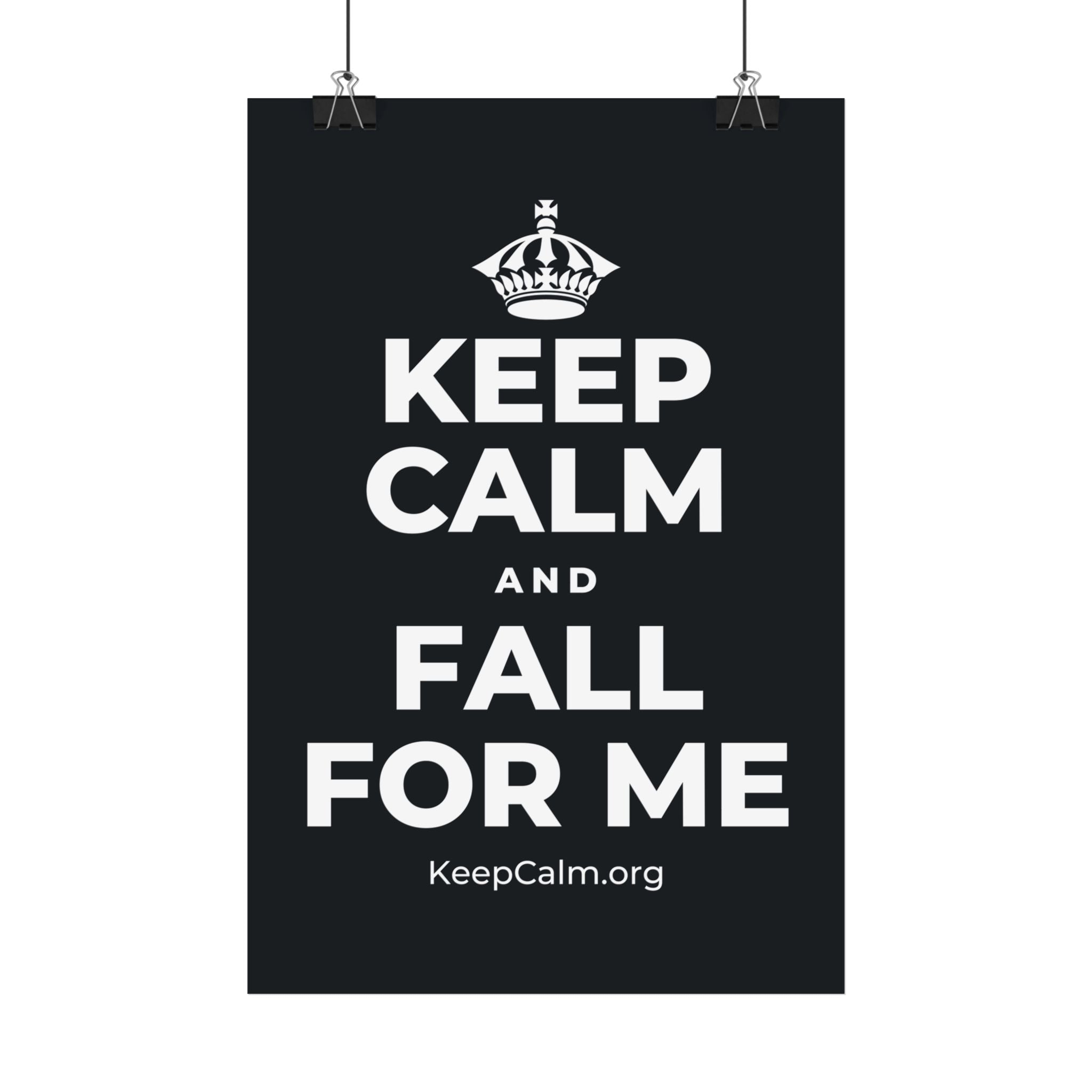KEEP CALM AND FALL FOR ME Satin Poster (Dark)