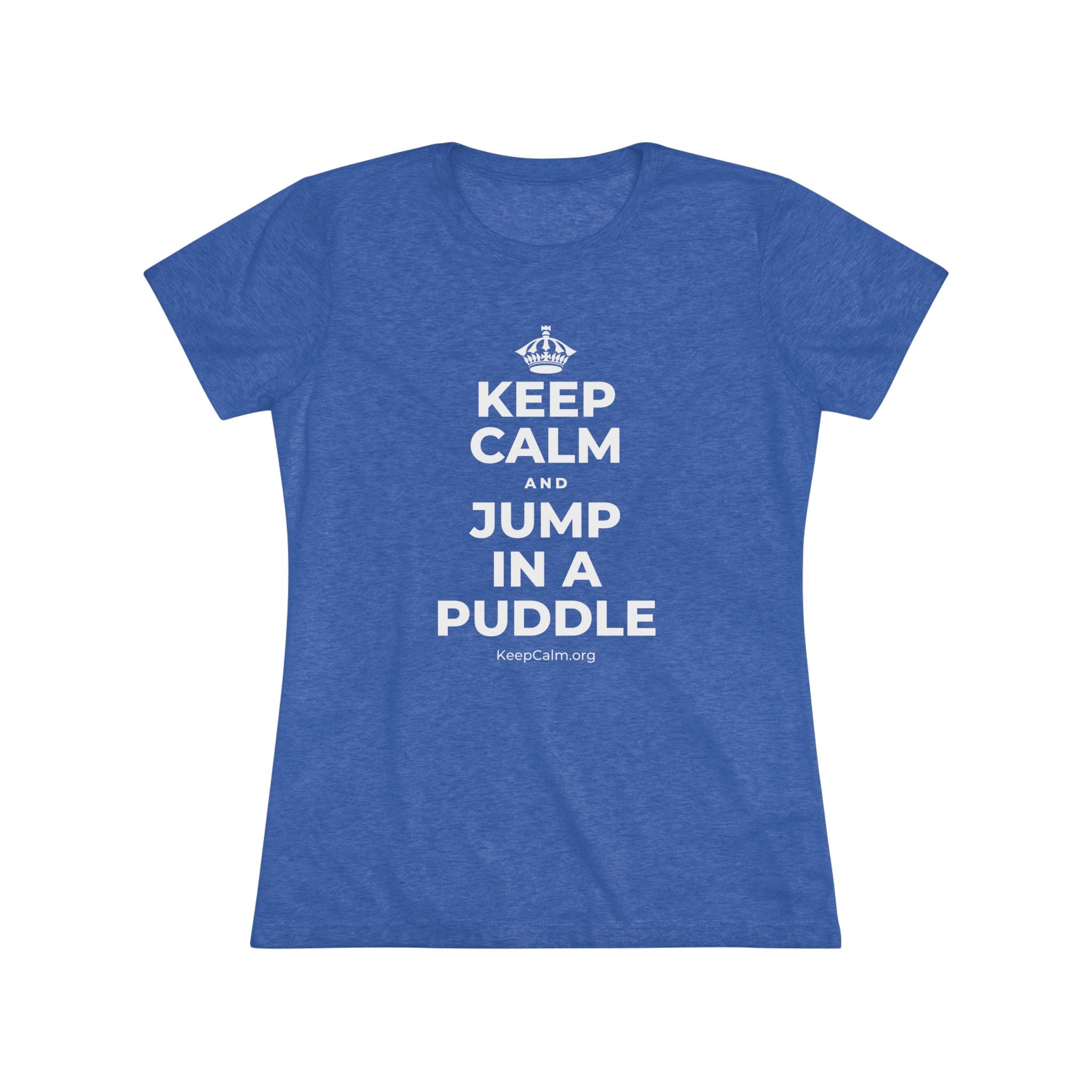 KEEP CALM AND JUMP IN A PUDDLE Women's Tri-Blend Tee