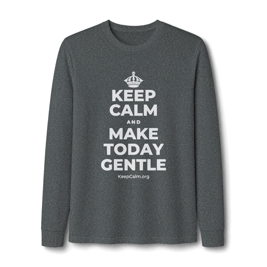 KEEP CALM AND MAKE TODAY GENTLE Long Sleeve Tee