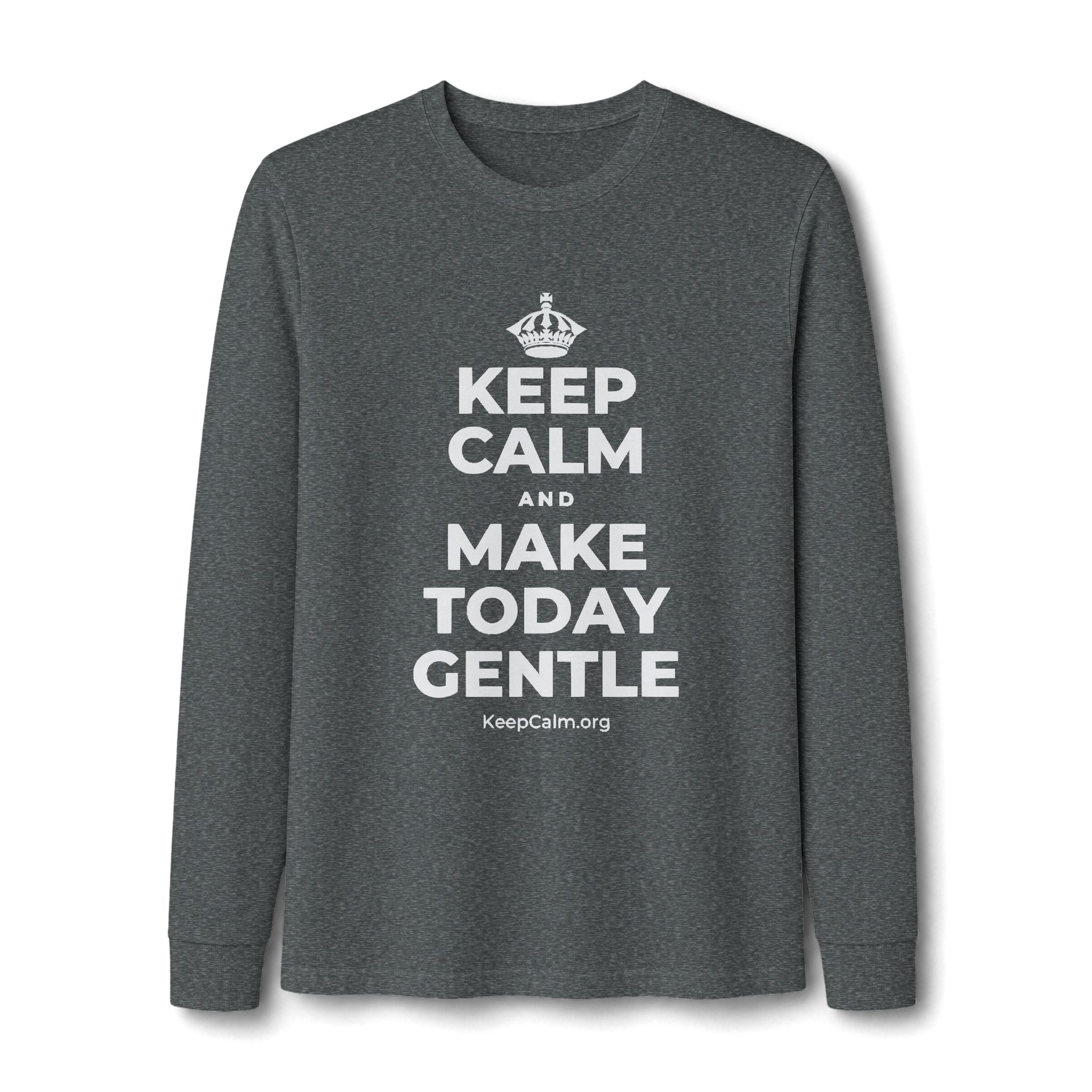KEEP CALM AND MAKE TODAY GENTLE Long Sleeve Tee