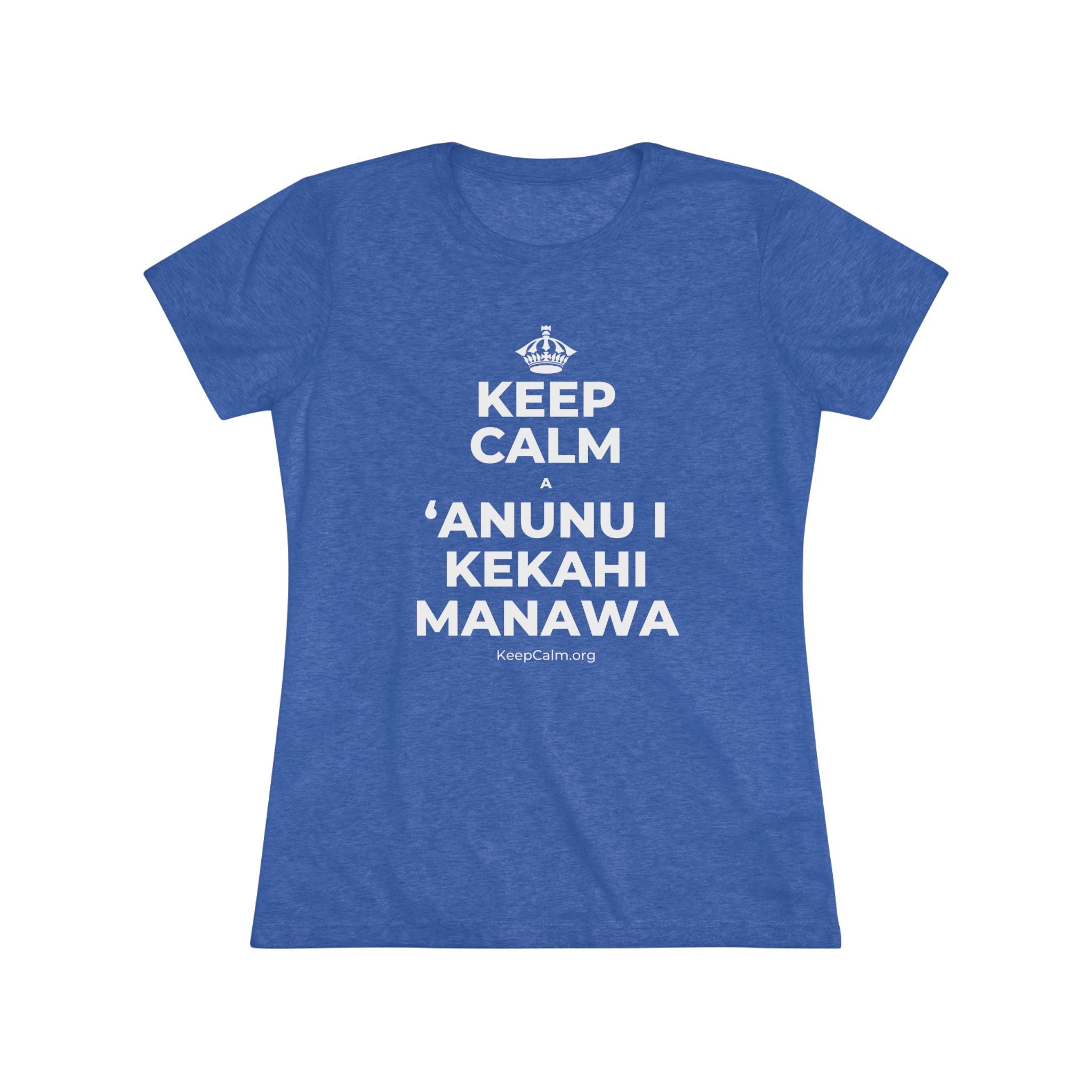 KEEP CALM A ʻANUNU I KEKAHI MANAWA Women's Tri-Blend Tee