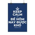 KEEP CALM VÀ ĐỂ HÔM NAY ĐƯỢC KHÓ Satin Poster