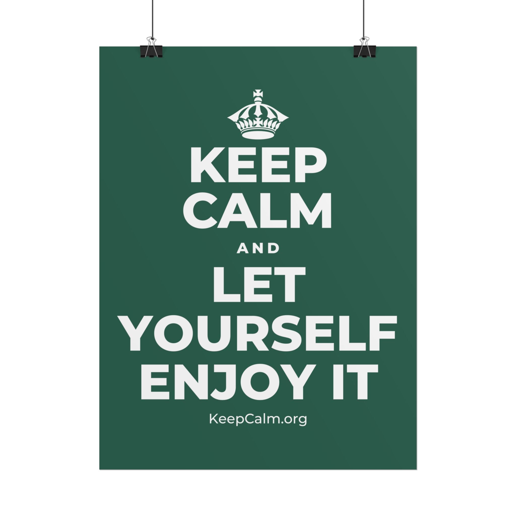 KEEP CALM AND LET YOURSELF ENJOY IT Poster