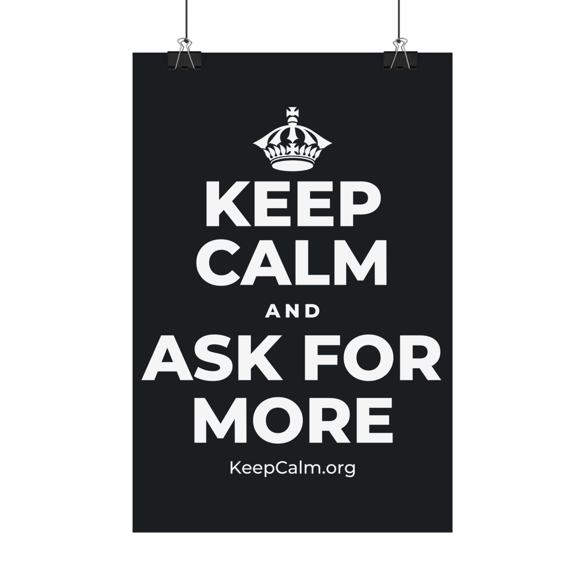 KEEP CALM AND ASK FOR MORE Satin Poster (Dark)