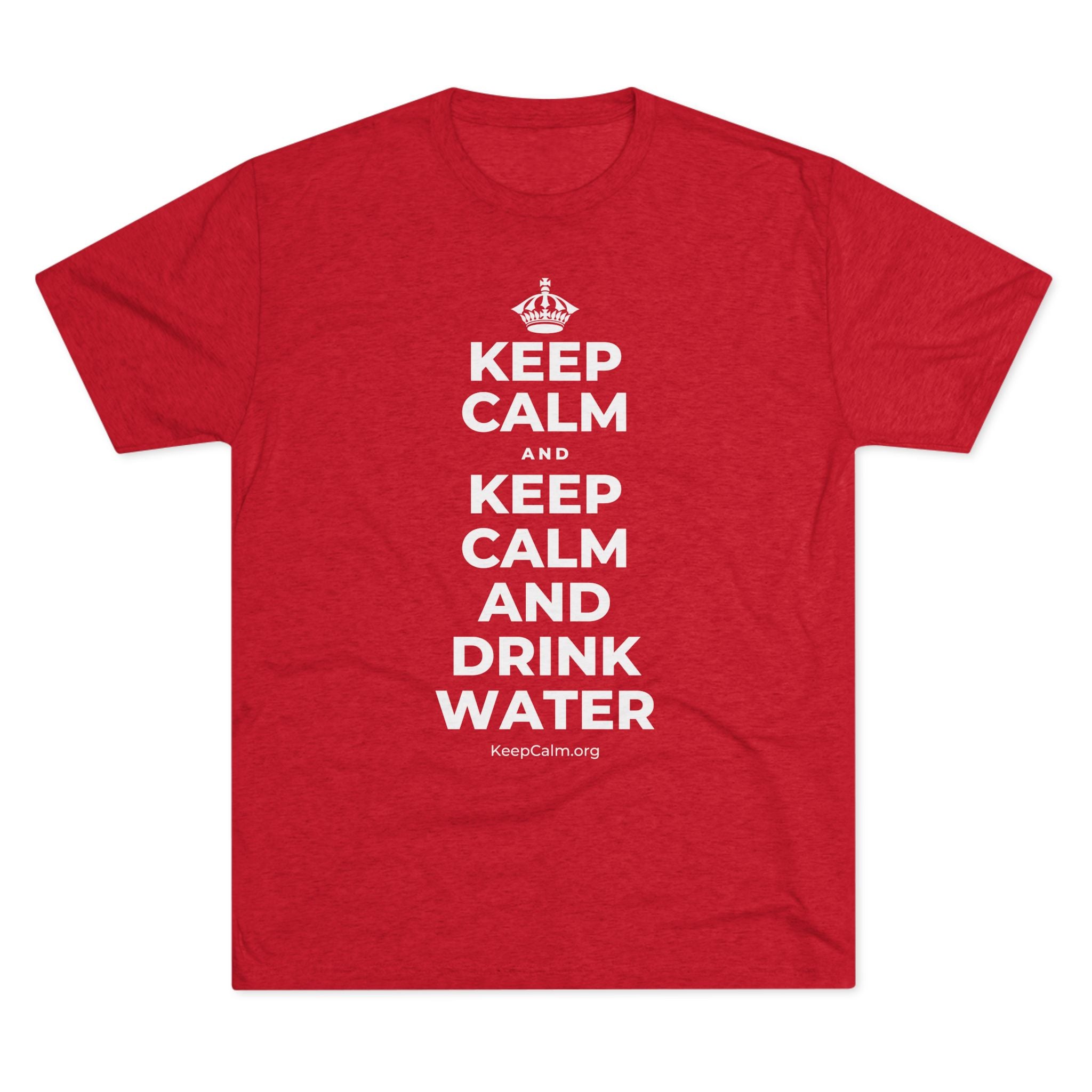 KEEP CALM AND KEEP CALM AND DRINK WATER Tri-Blend Tee