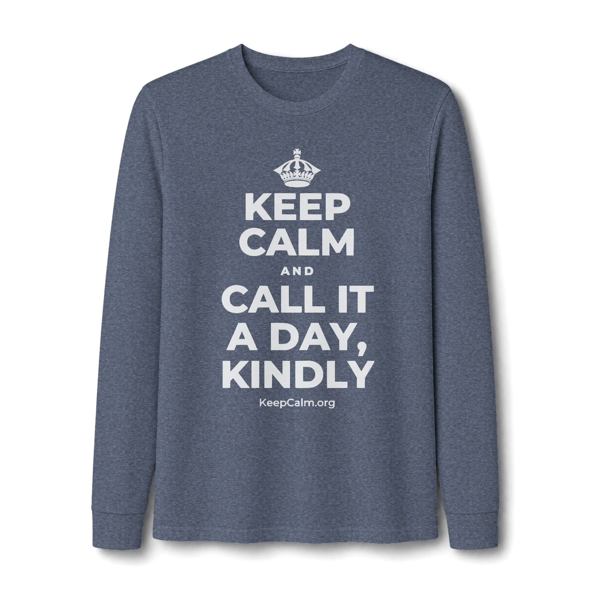 KEEP CALM AND CALL IT A DAY, KINDLY Long Sleeve Tee