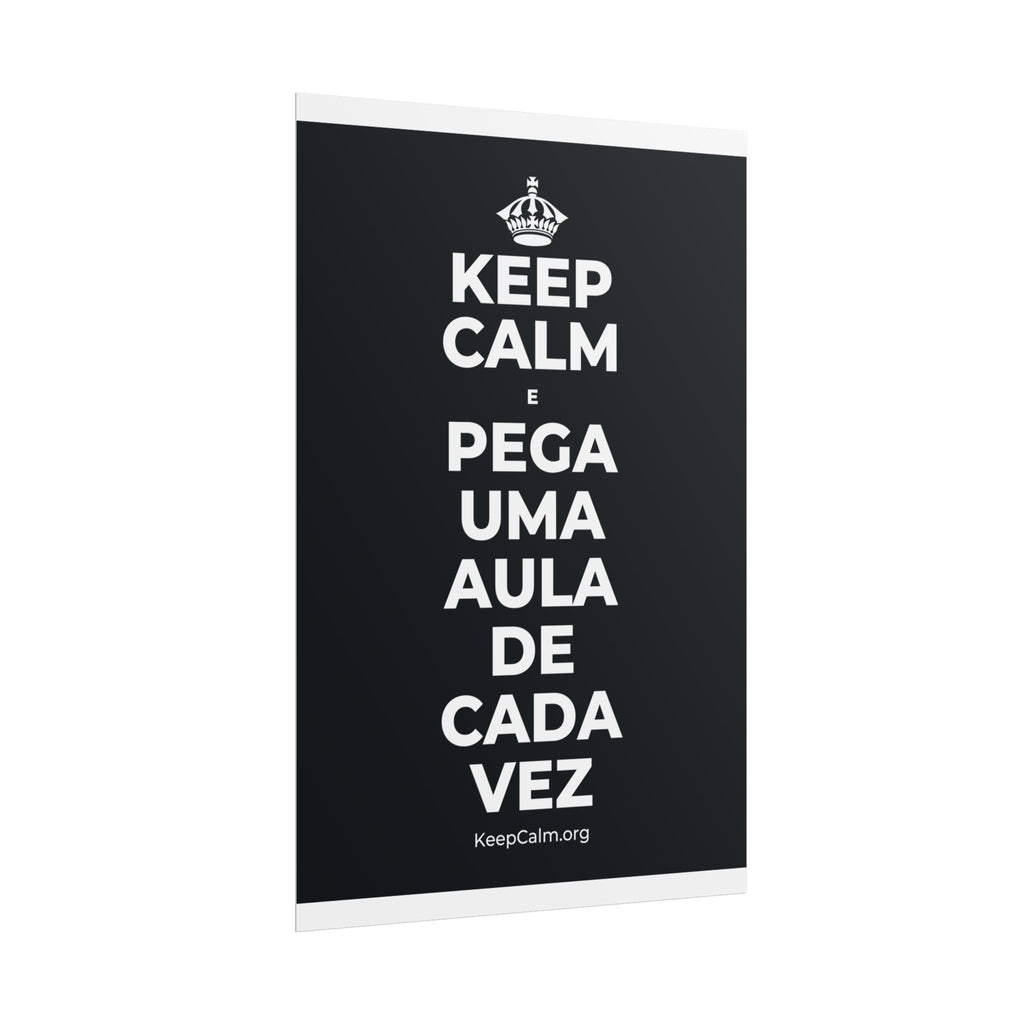 KEEP CALM E PEGA UMA AULA DE CADA VEZ Poster (Dark)