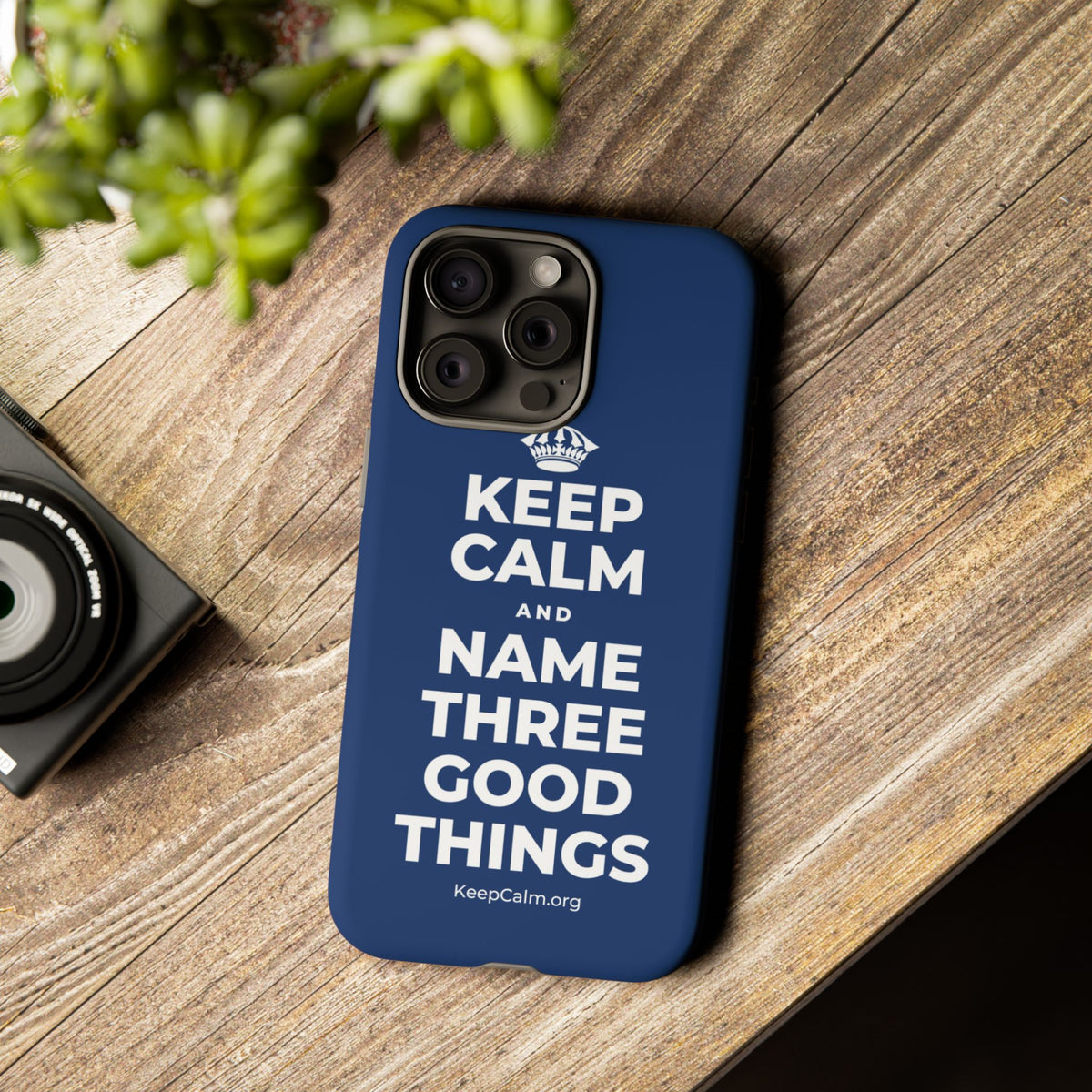 KEEP CALM AND NAME THREE GOOD THINGS Phone Case