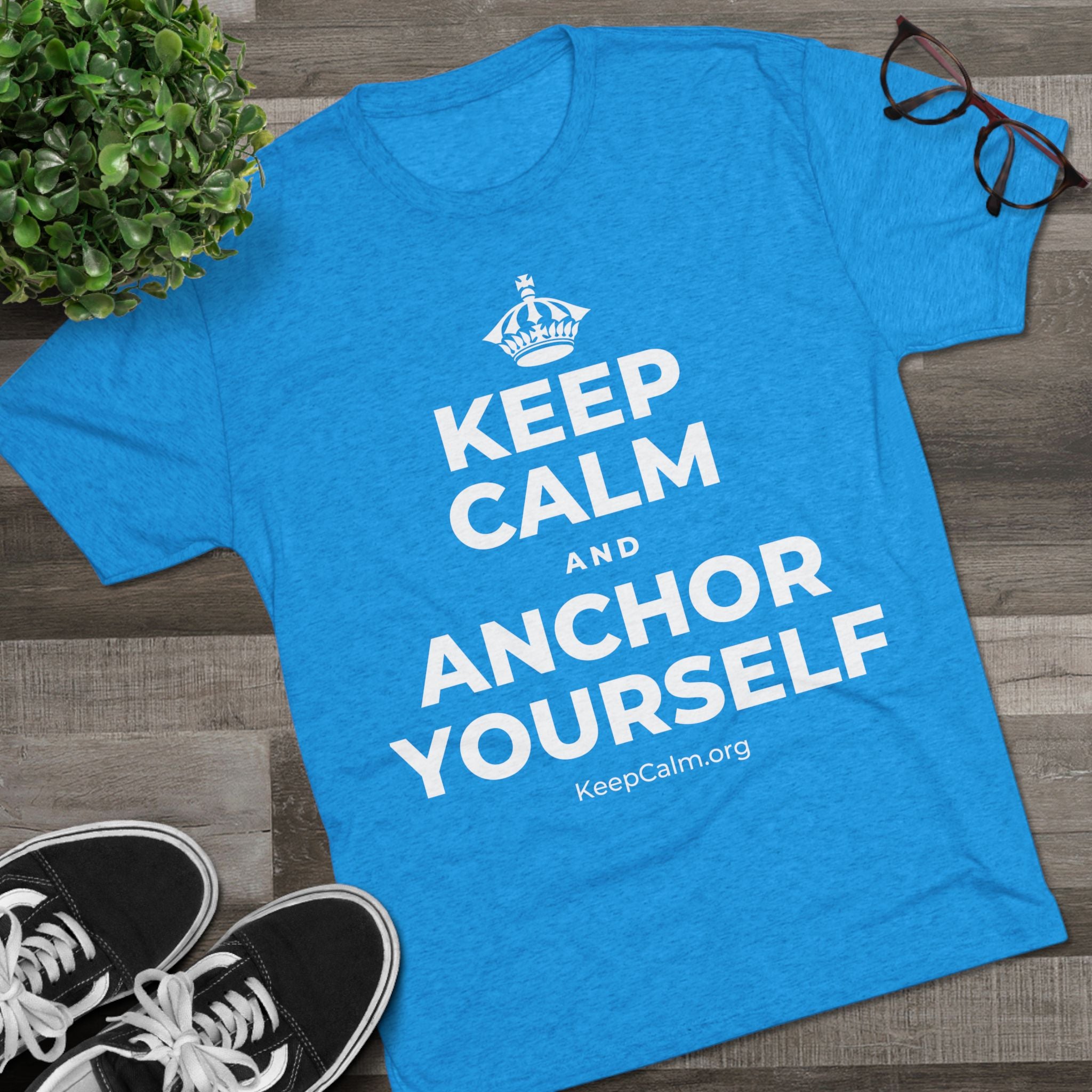 KEEP CALM AND ANCHOR YOURSELF Tri-Blend Tee