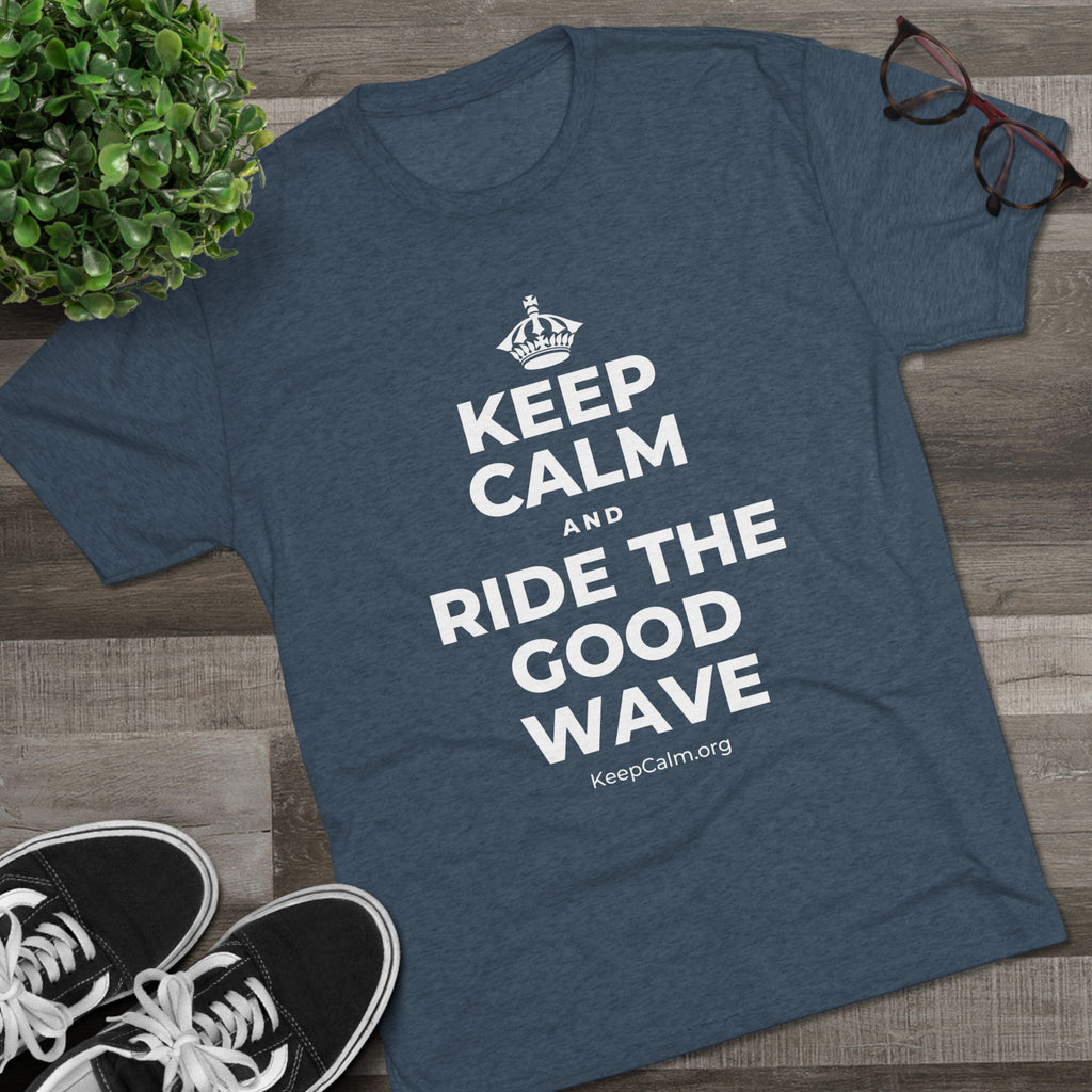 KEEP CALM AND RIDE THE GOOD WAVE Tri-Blend Tee