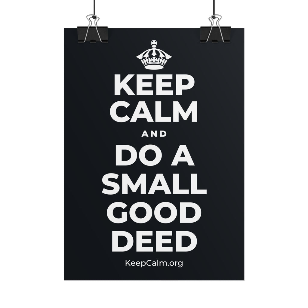 KEEP CALM AND DO A SMALL GOOD DEED Poster (Dark)