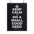 KEEP CALM AND DO A SMALL GOOD DEED Poster (Dark)