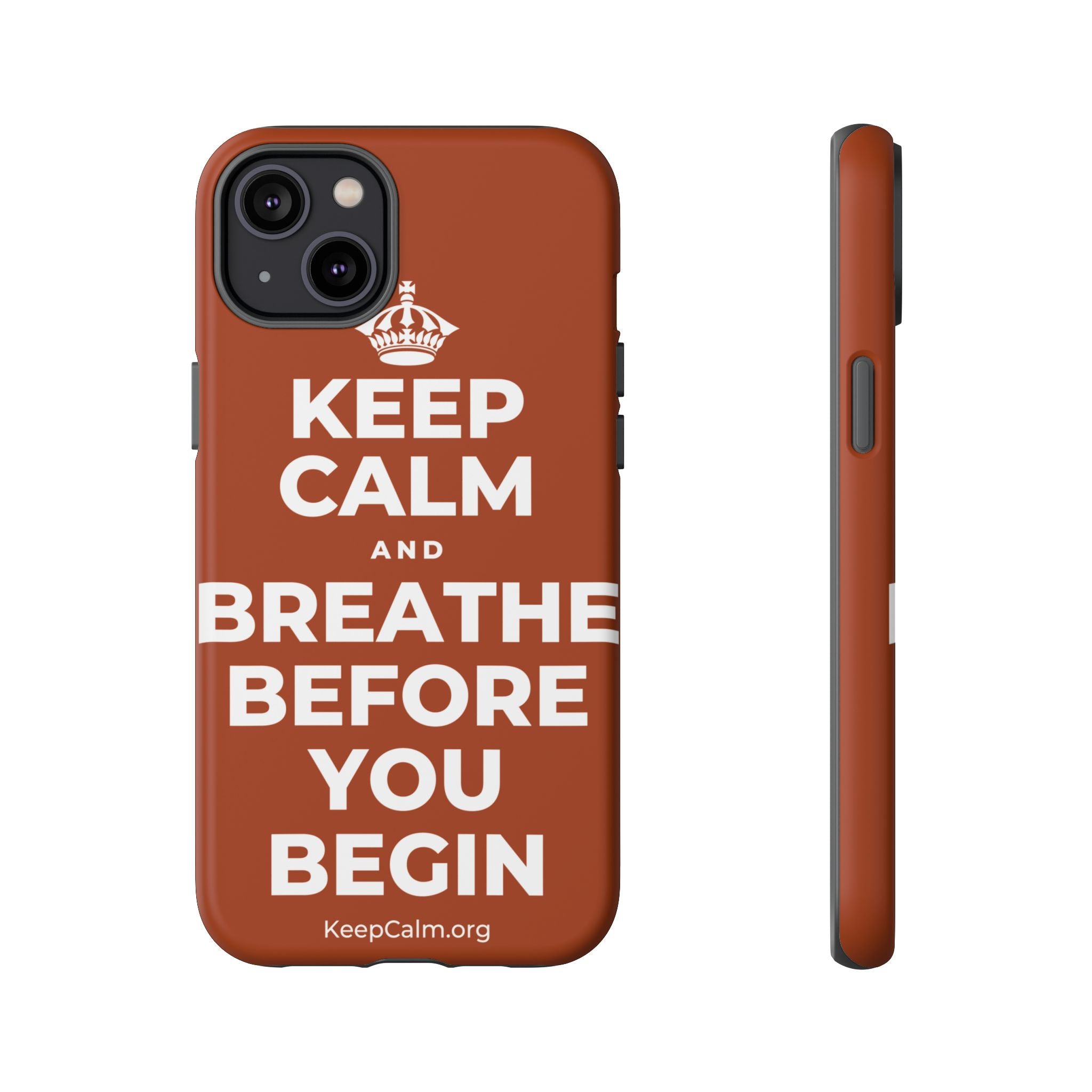 KEEP CALM AND BREATHE BEFORE YOU BEGIN Phone Case