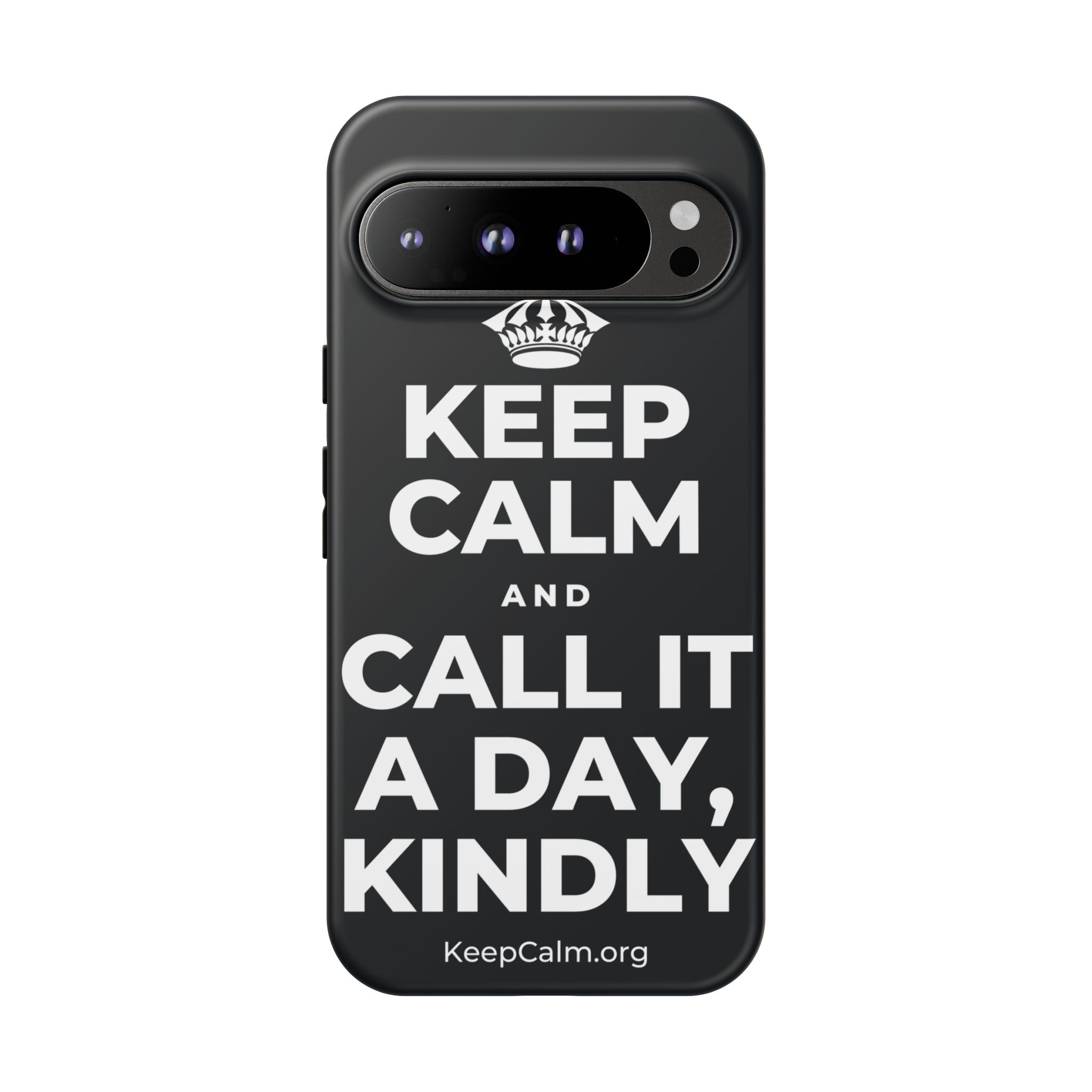KEEP CALM AND CALL IT A DAY, KINDLY Phone Case (Dark)