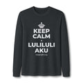 KEEP CALM A LULILULI AKU Long Sleeve Tee